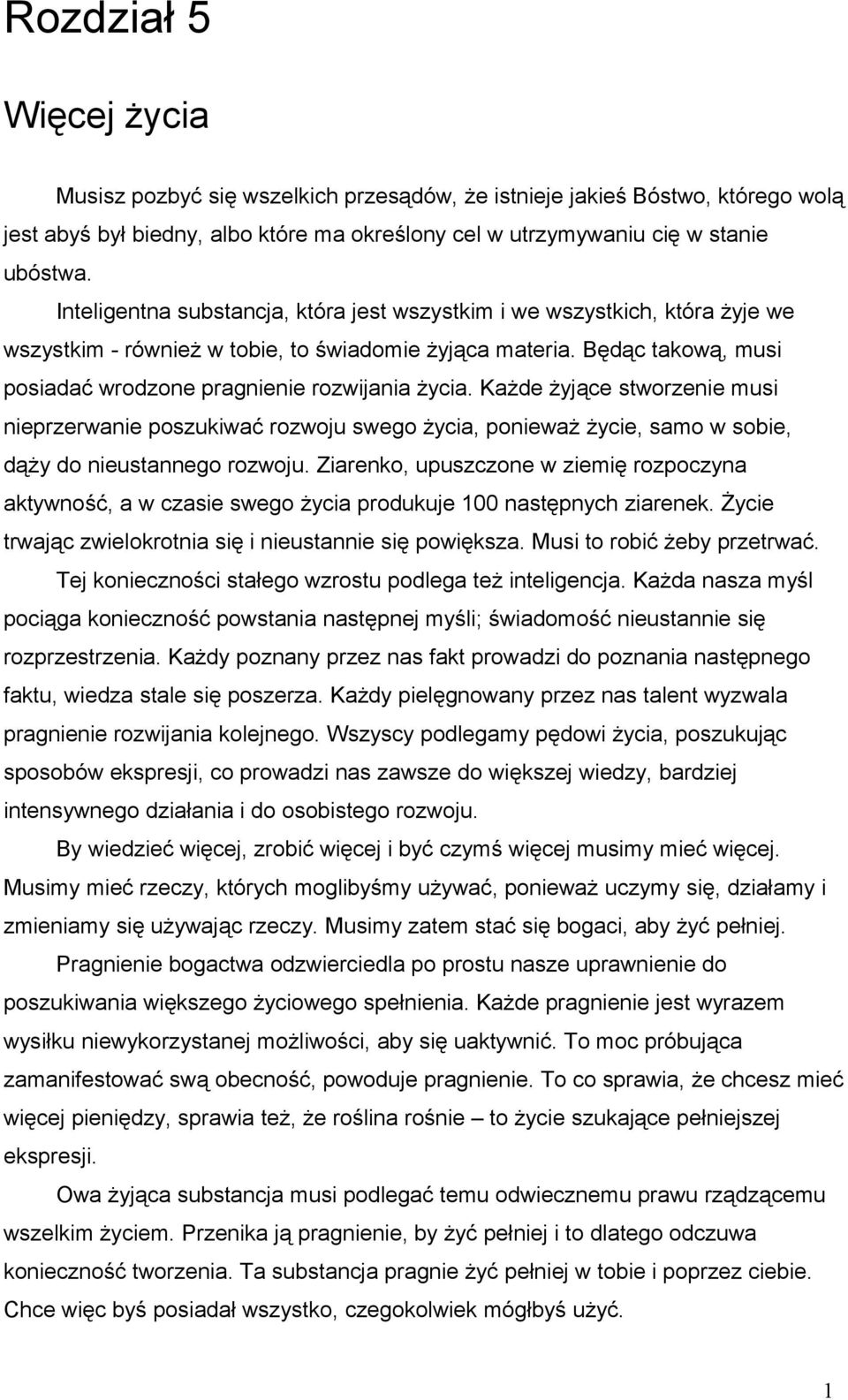 Każde żyjące stworzenie musi nieprzerwanie poszukiwać rozwoju swego życia, ponieważ życie, samo w sobie, dąży do nieustannego rozwoju.