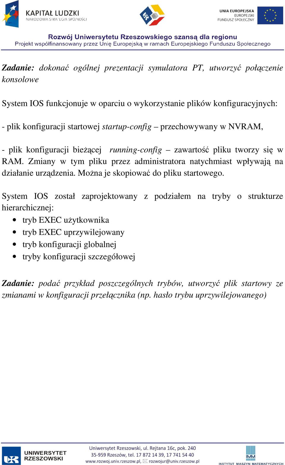 Zmiany w tym pliku przez administratora natychmiast wpływają na działanie urządzenia. MoŜna je skopiować do pliku startowego.