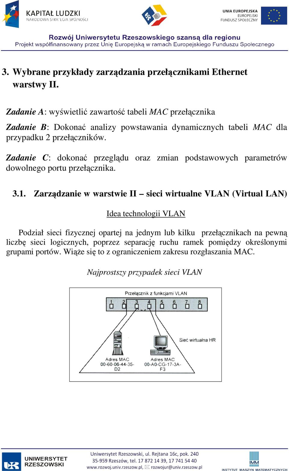 Zadanie C: dokonać przeglądu oraz zmian podstawowych parametrów dowolnego portu przełącznika. 3.1.