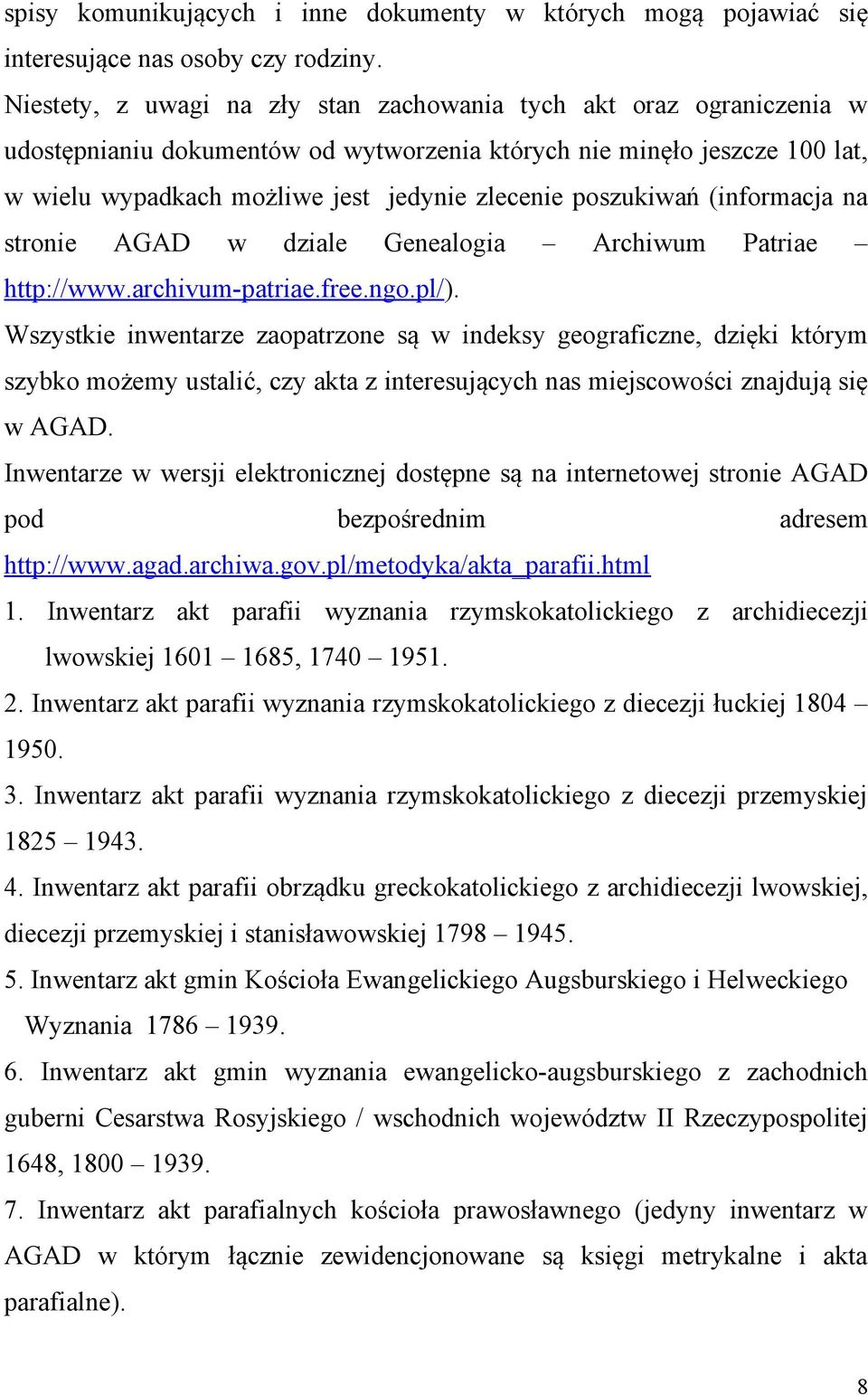 poszukiwań (informacja na stronie AGAD w dziale Genealogia Archiwum Patriae http://www.archivum-patriae.free.ngo.pl/).