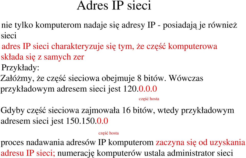 Wówczas przykładowym adresem sieci jest 120.