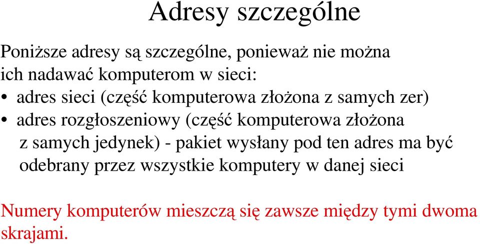 komputerowa złożona z samych jedynek) - pakiet wysłany pod ten adres ma być odebrany przez