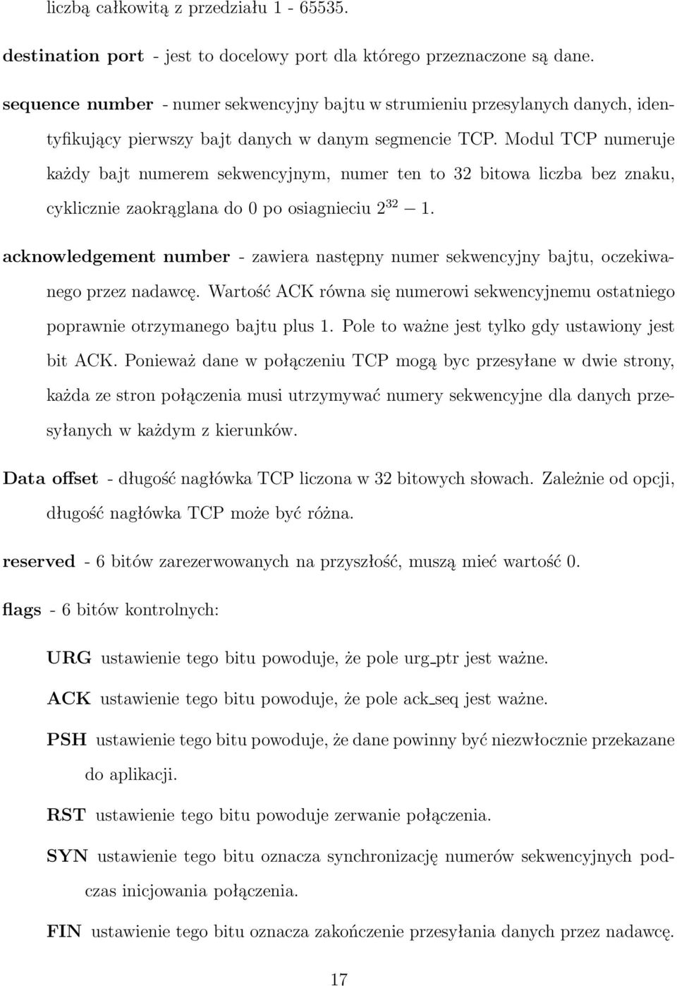 Modul TCP numeruje każdy bajt numerem sekwencyjnym, numer ten to 32 bitowa liczba bez znaku, cykliczniezaokrąglanado0poosiagnieciu 2 32 1.