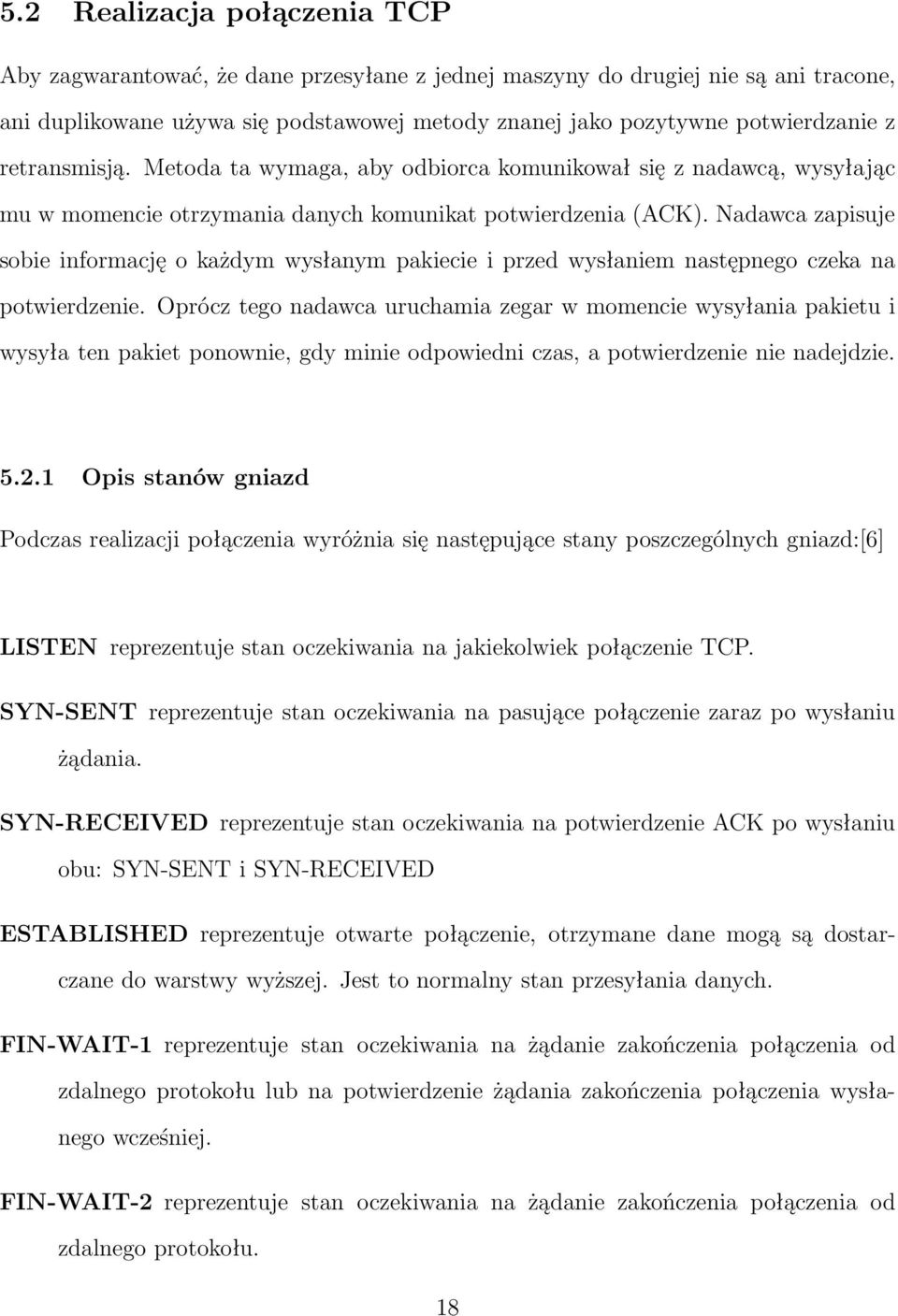 Nadawca zapisuje sobie informację o każdym wysłanym pakiecie i przed wysłaniem następnego czeka na potwierdzenie.