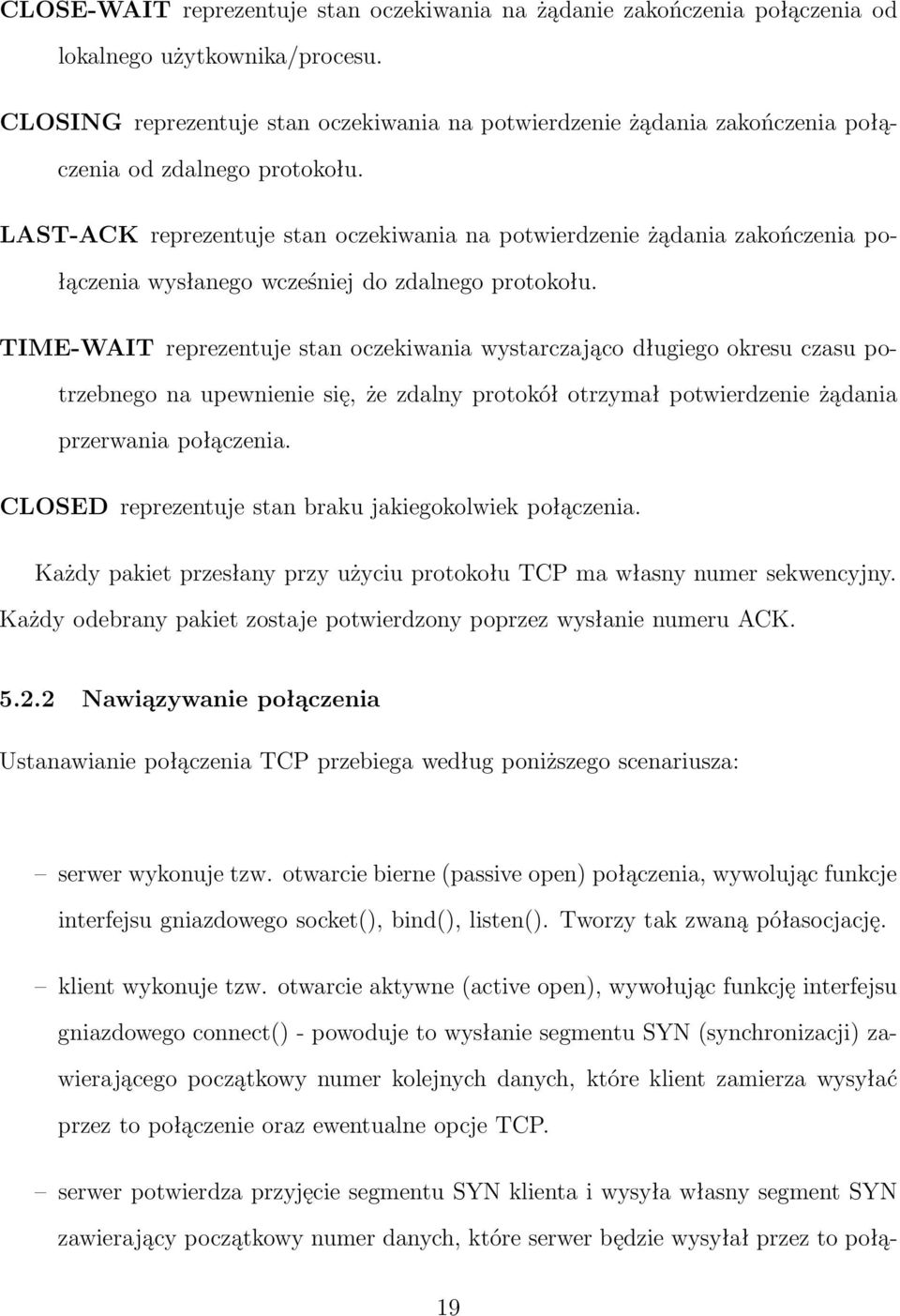 LAST-ACK reprezentuje stan oczekiwania na potwierdzenie żądania zakończenia połączenia wysłanego wcześniej do zdalnego protokołu.