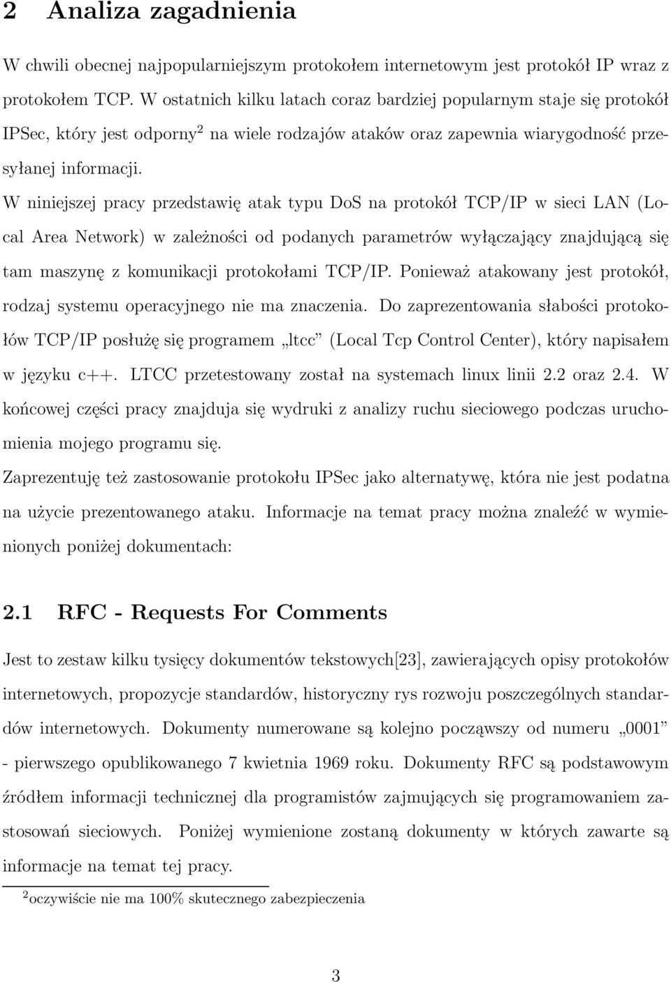 W niniejszej pracy przedstawię atak typu DoS na protokół TCP/IP w sieci LAN(Local Area Network) w zależności od podanych parametrów wyłączający znajdującą się tam maszynę z komunikacji protokołami