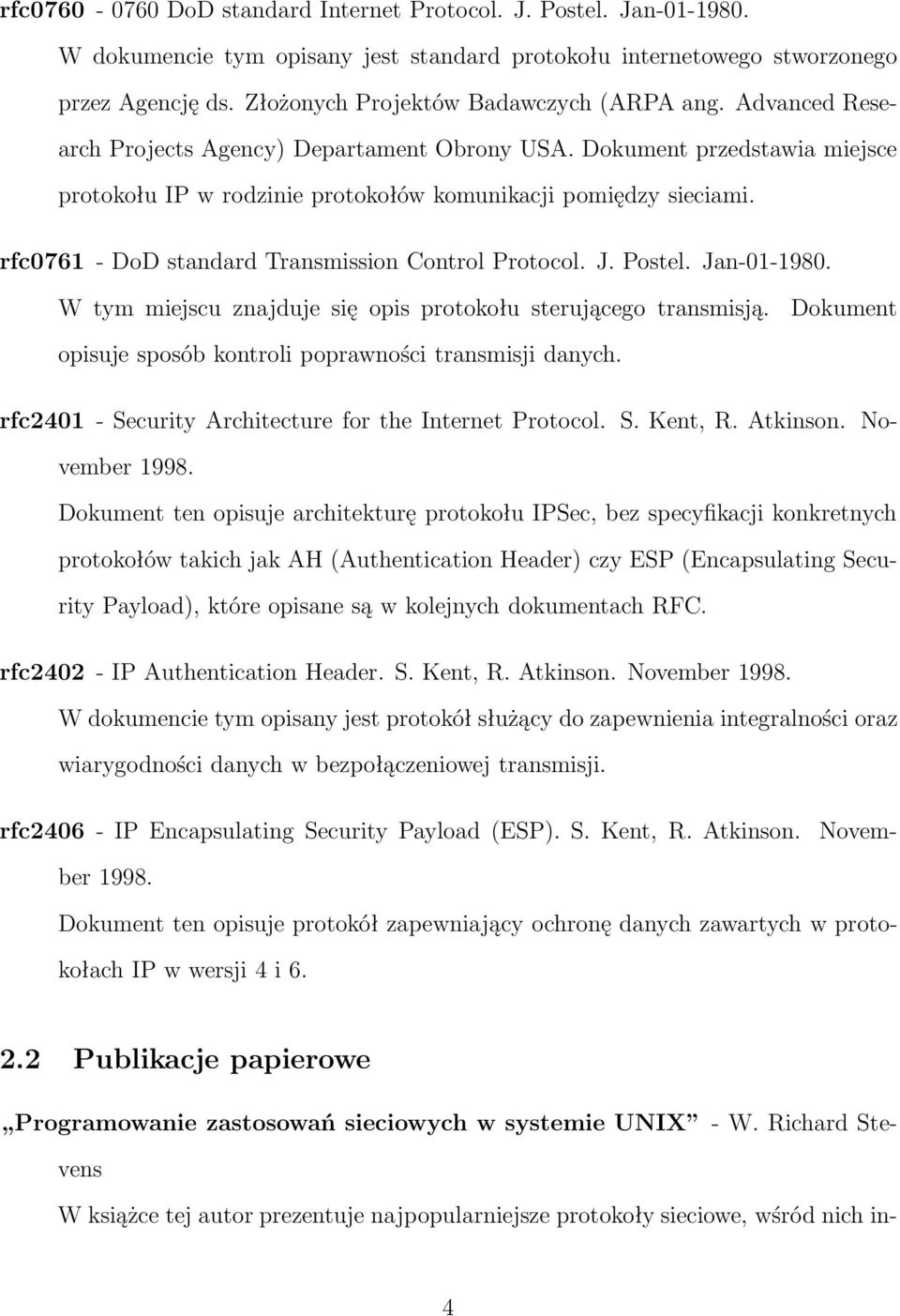 rfc0761- DoD standard Transmission Control Protocol. J. Postel. Jan-01-1980. W tym miejscu znajduje się opis protokołu sterującego transmisją.