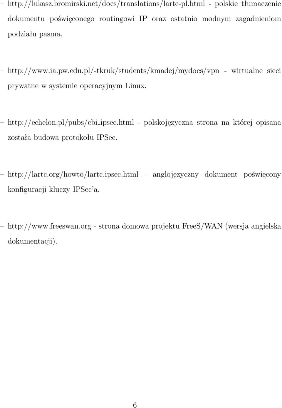 pl/-tkruk/students/kmadej/mydocs/vpn - wirtualne sieci prywatne w systemie operacyjnym Linux. http://echelon.pl/pubs/cbi ipsec.