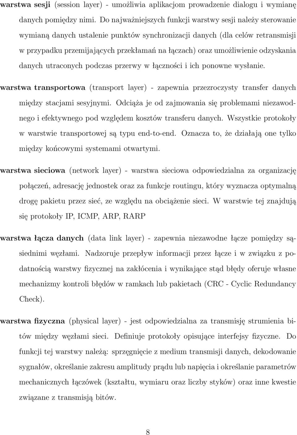 umożliwienie odzyskania danych utraconych podczas przerwy w łączności i ich ponowne wysłanie. warstwa transportowa(transport layer)- zapewnia przezroczysty transfer danych między stacjami sesyjnymi.