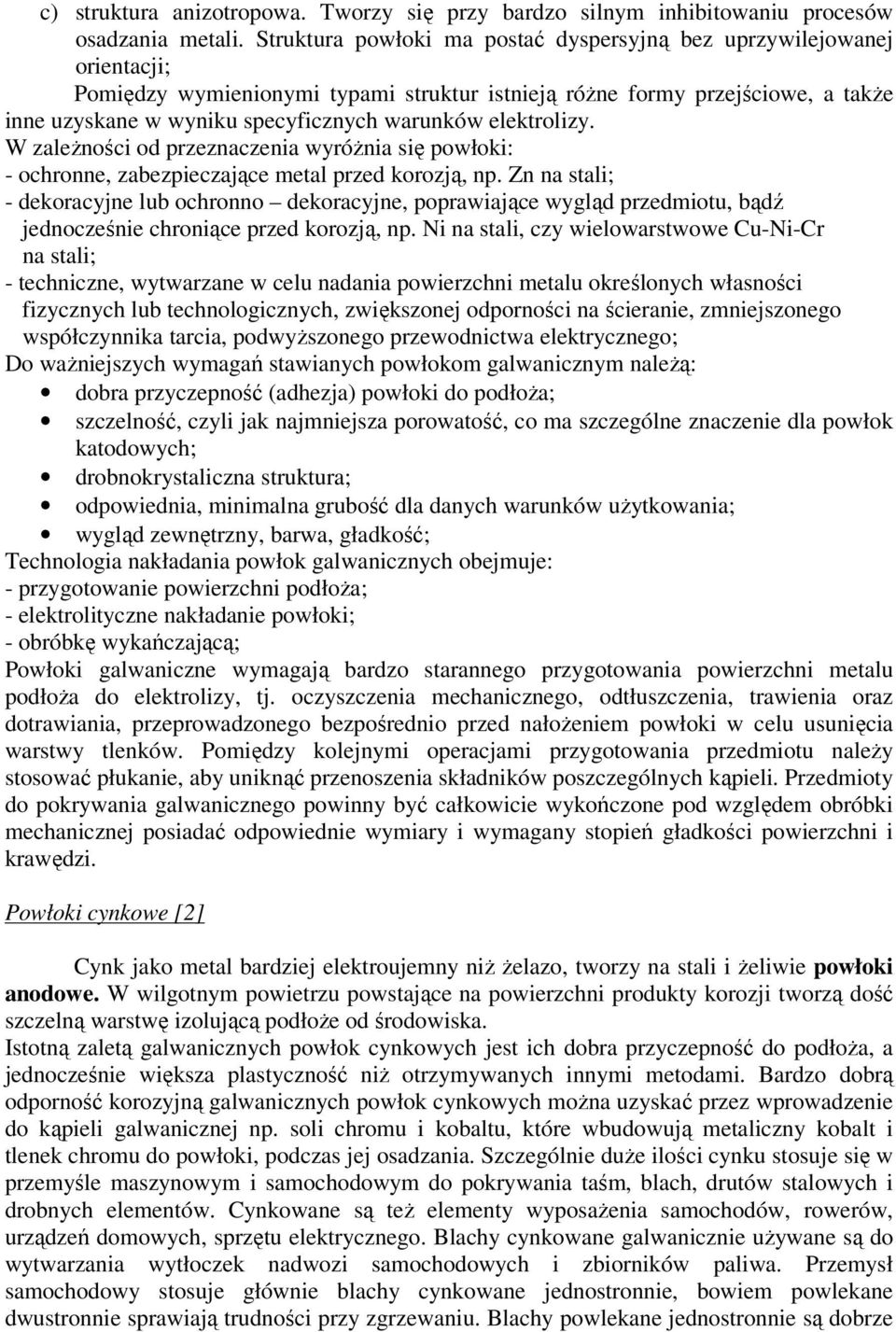 elektrolizy. W zależności od przeznaczenia wyróżnia się powłoki: - ochronne, zabezpieczające metal przed korozją, np.