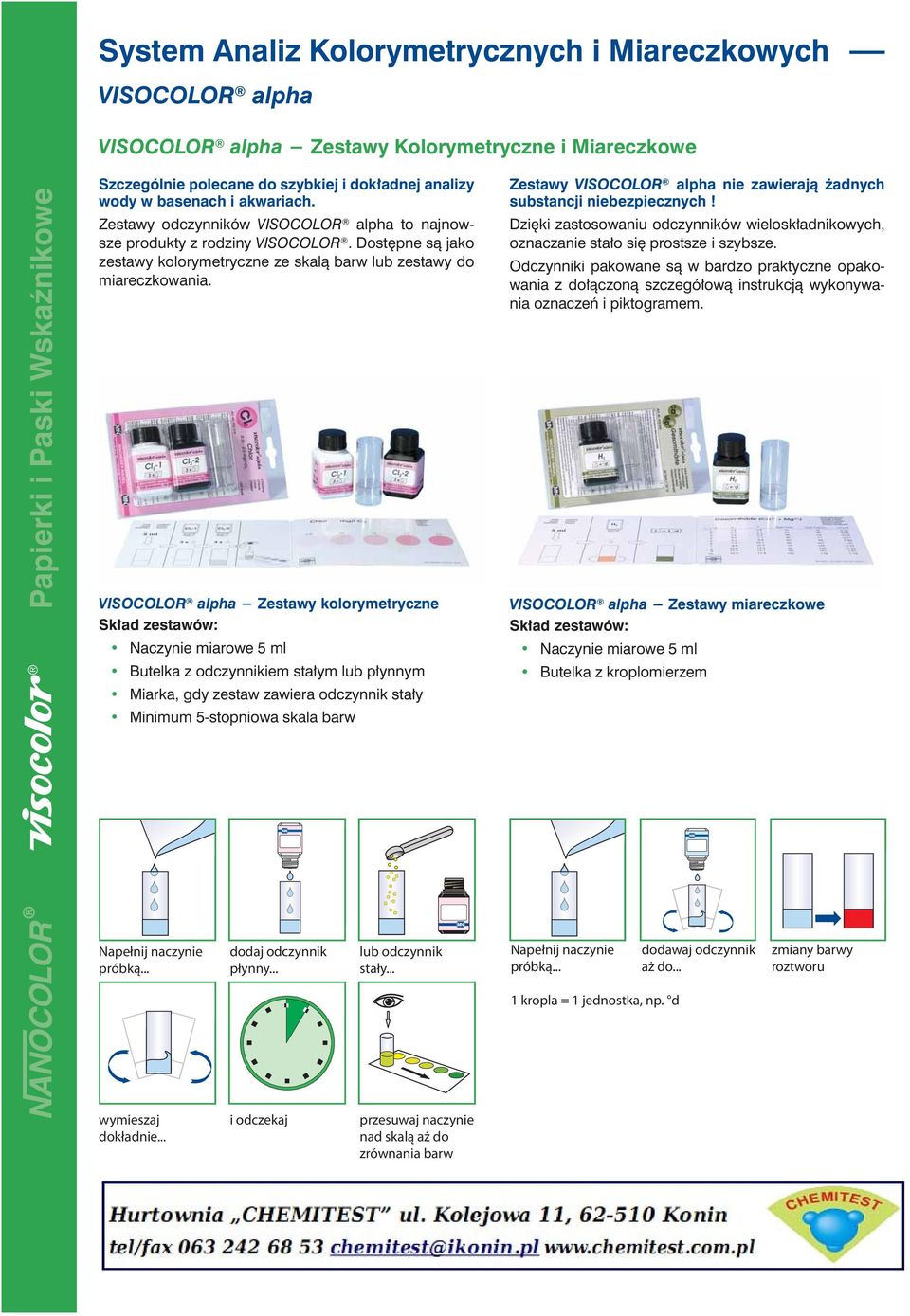 VISOCOLOR alpha Zestawy kolorymetryczne Skład zestawów: Naczynie miarowe 5 ml Butelka z odczynnikiem stałym lub płynnym Miarka, gdy zestaw zawiera odczynnik stały Minimum 5-stopniowa skala barw