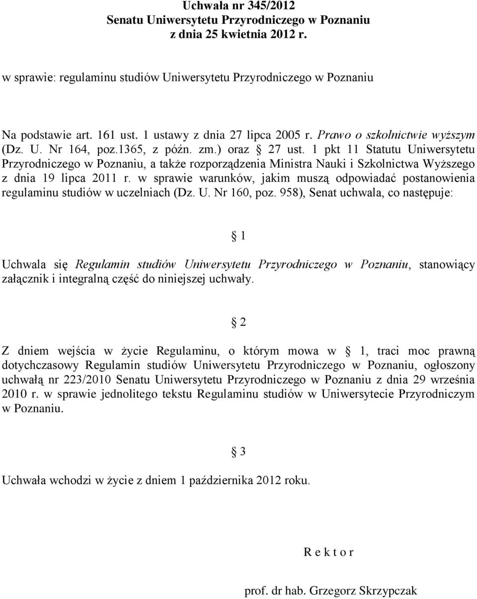 1 pkt 11 Statutu Uniwersytetu Przyrodniczego w Poznaniu, a także rozporządzenia Ministra Nauki i Szkolnictwa Wyższego z dnia 19 lipca 2011 r.