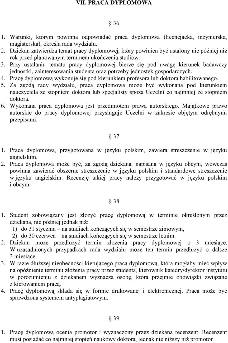 Przy ustalaniu tematu pracy dyplomowej bierze się pod uwagę kierunek badawczy jednostki, zainteresowania studenta oraz potrzeby jednostek gospodarczych. 4.