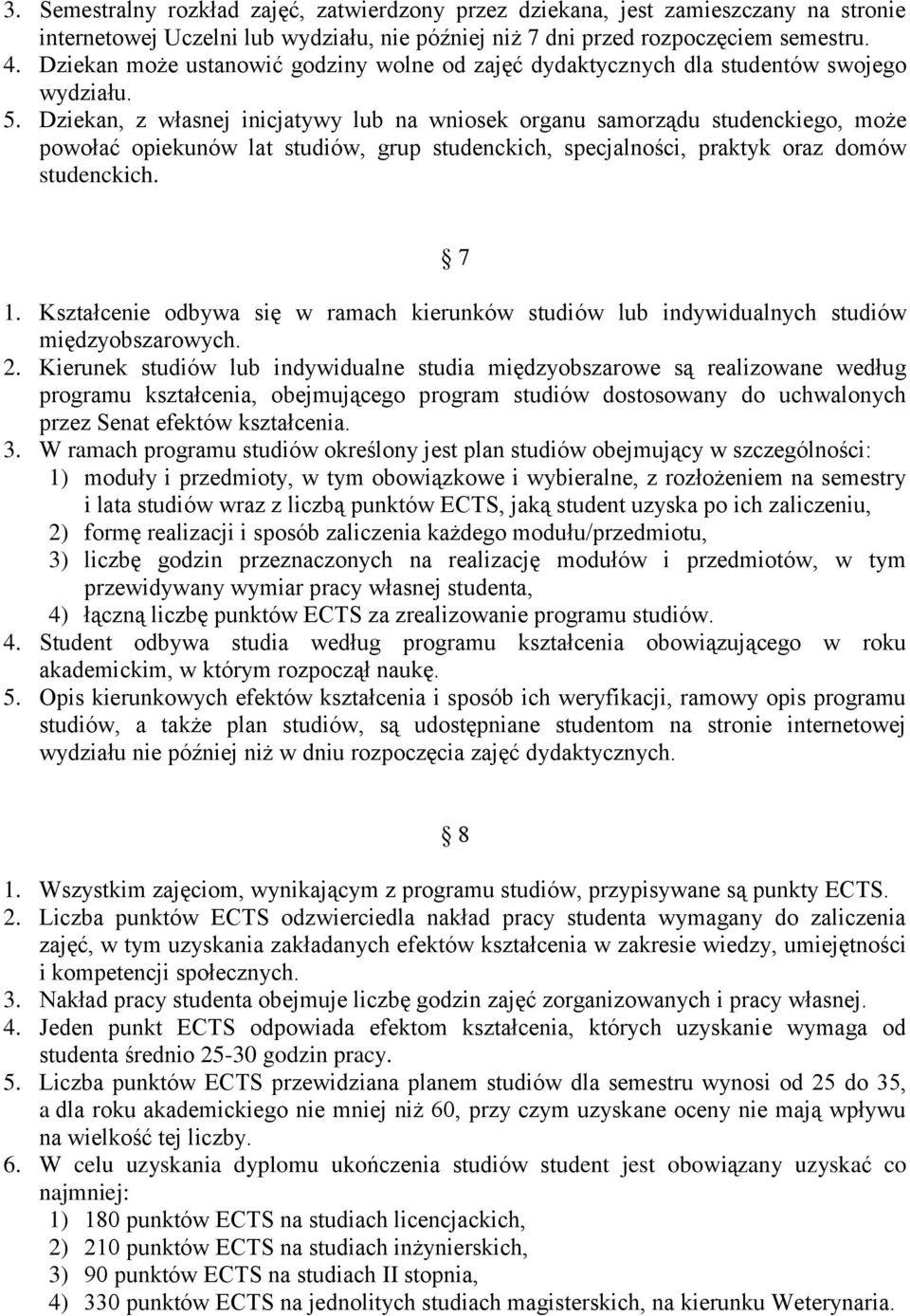 Dziekan, z własnej inicjatywy lub na wniosek organu samorządu studenckiego, może powołać opiekunów lat studiów, grup studenckich, specjalności, praktyk oraz domów studenckich. 7 1.