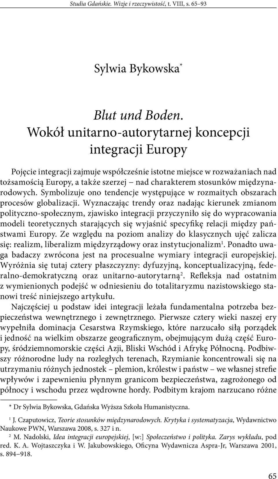 międzynarodowych. Symbolizuje ono tendencje występujące w rozmaitych obszarach procesów globalizacji.