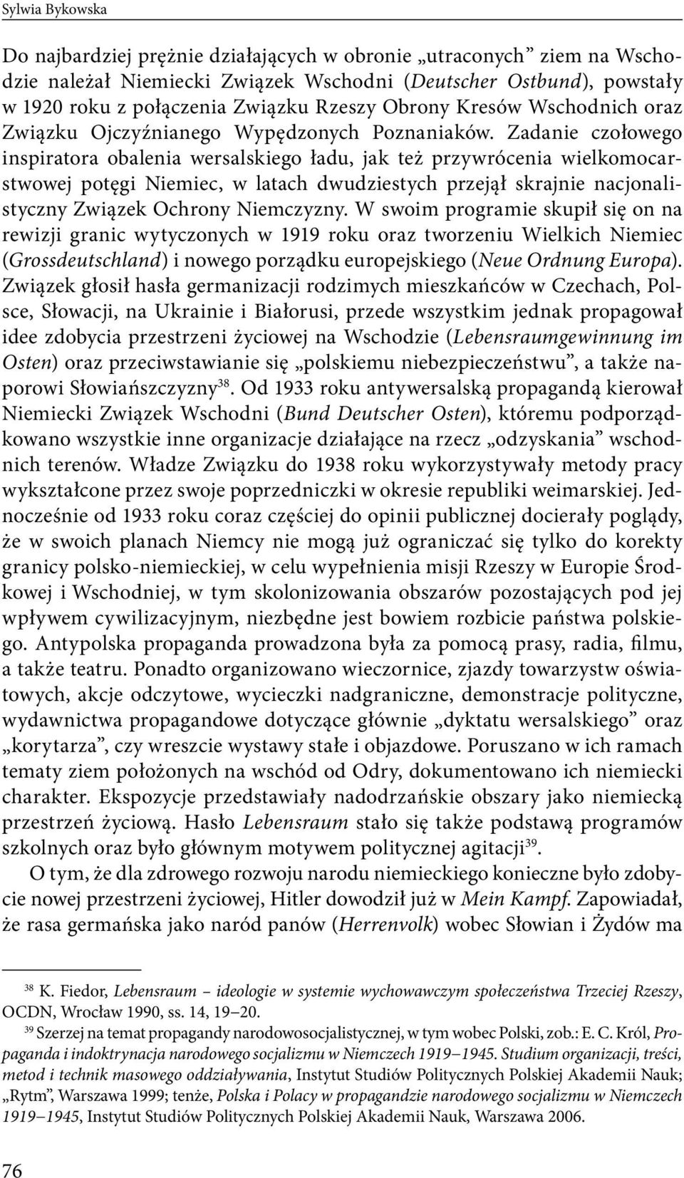 Zadanie czołowego inspiratora obalenia wersalskiego ładu, jak też przywrócenia wielkomocarstwowej potęgi Niemiec, w latach dwudziestych przejął skrajnie nacjonalistyczny Związek Ochrony Niemczyzny.