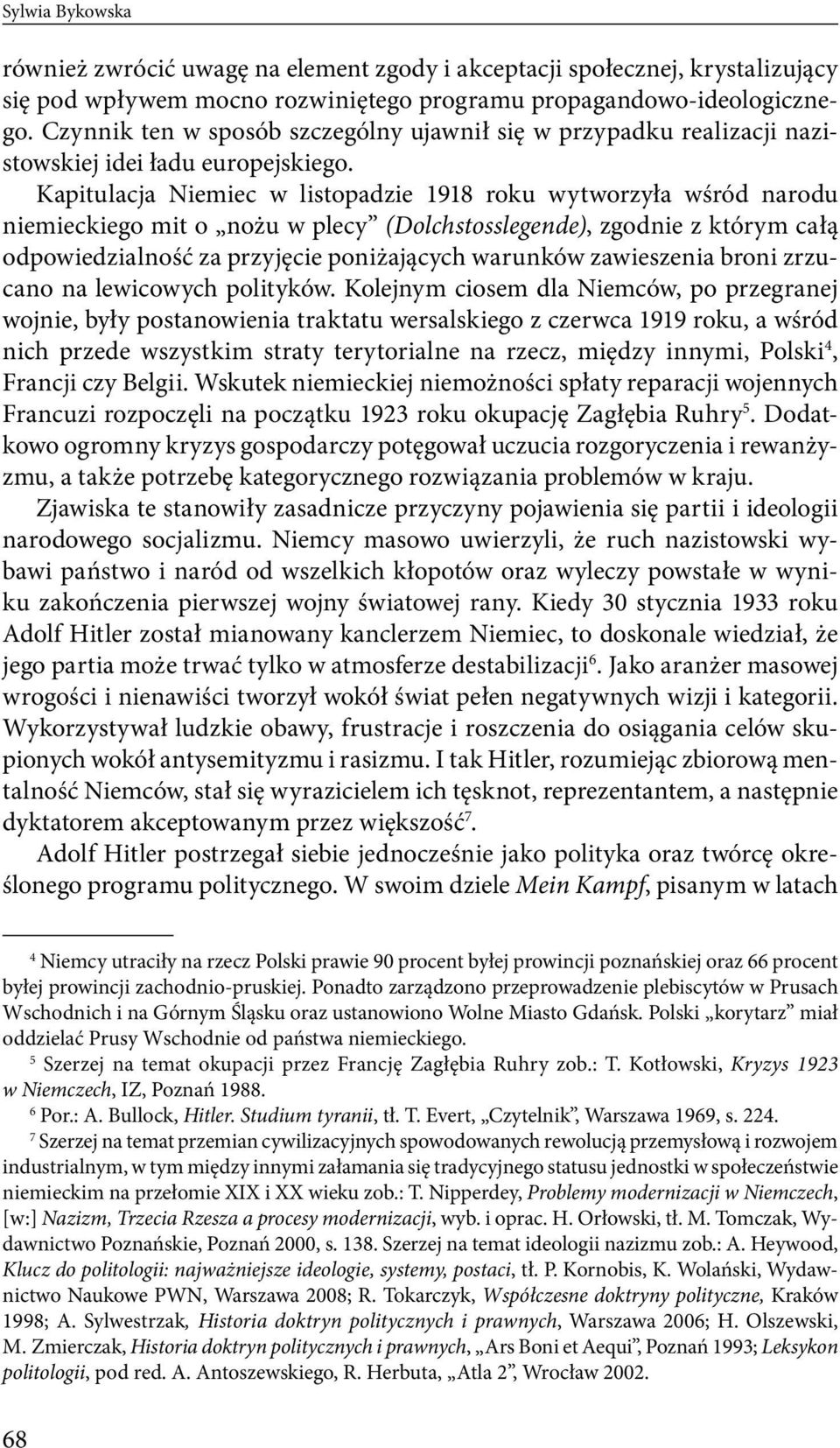 Kapitulacja Niemiec w listopadzie 1918 roku wytworzyła wśród narodu niemieckiego mit o nożu w plecy (Dolchstosslegende), zgodnie z którym całą odpowiedzialność za przyjęcie poniżających warunków