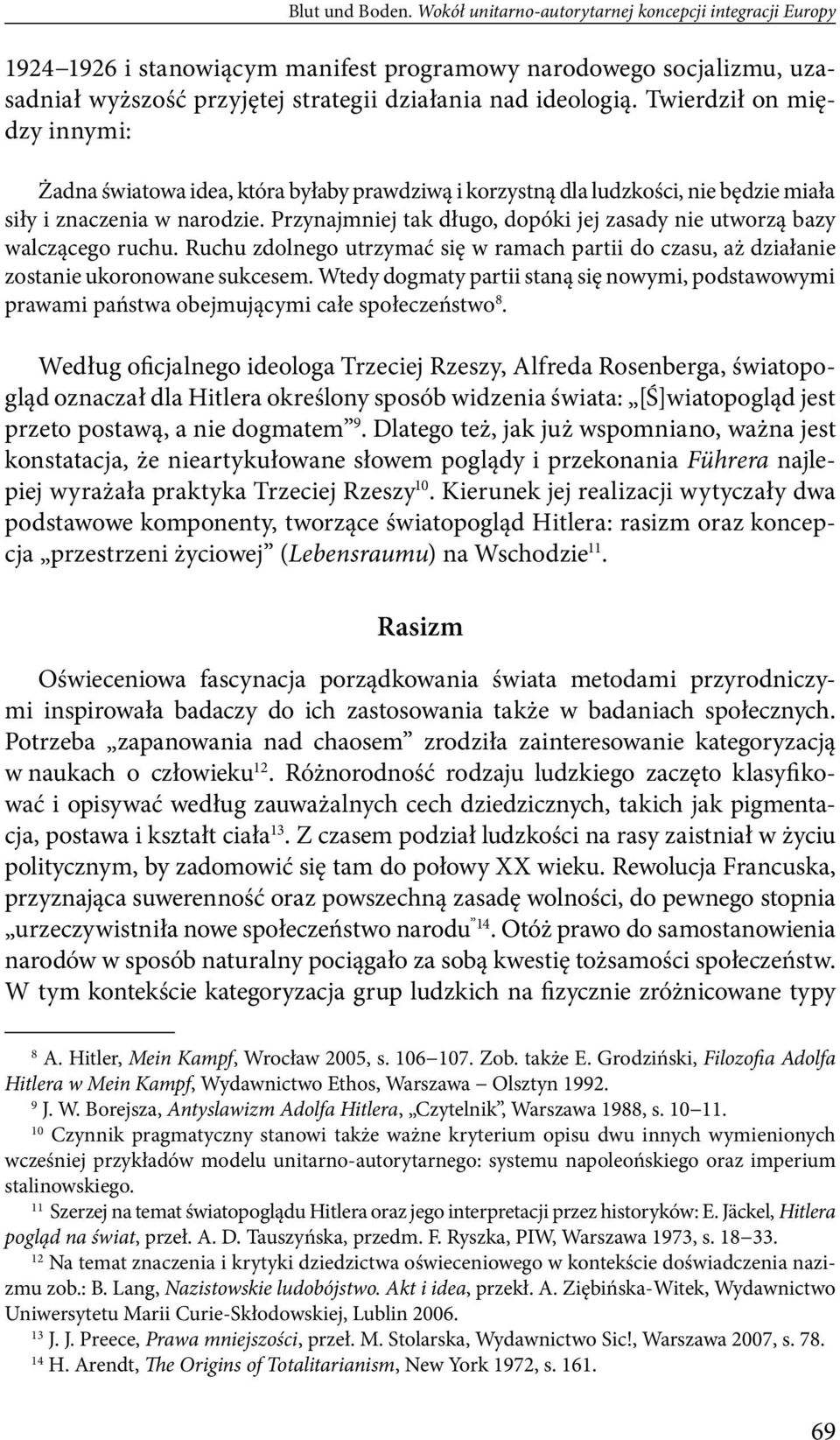 Twierdził on między innymi: Żadna światowa idea, która byłaby prawdziwą i korzystną dla ludzkości, nie będzie miała siły i znaczenia w narodzie.