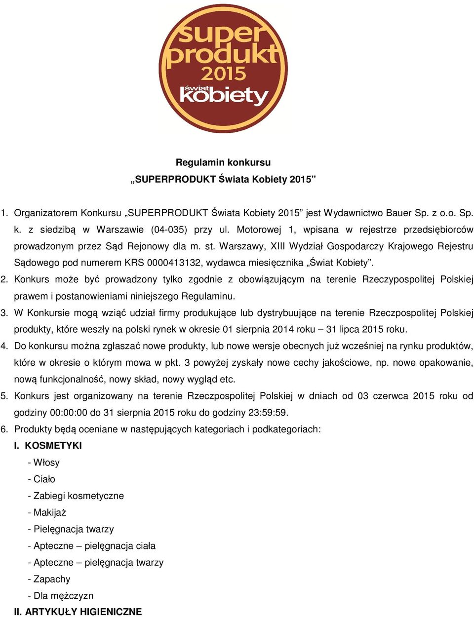 Warszawy, XIII Wydział Gospodarczy Krajowego Rejestru Sądowego pod numerem KRS 0000413132, wydawca miesięcznika Świat Kobiety. 2.