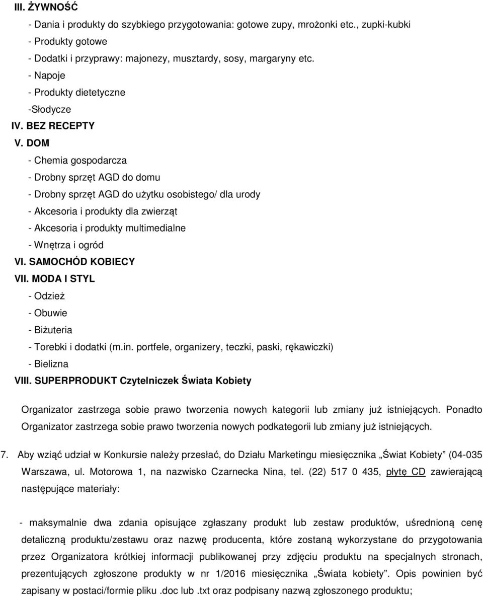 DOM - Chemia gospodarcza - Drobny sprzęt AGD do domu - Drobny sprzęt AGD do użytku osobistego/ dla urody - Akcesoria i produkty dla zwierząt - Akcesoria i produkty multimedialne - Wnętrza i ogród VI.