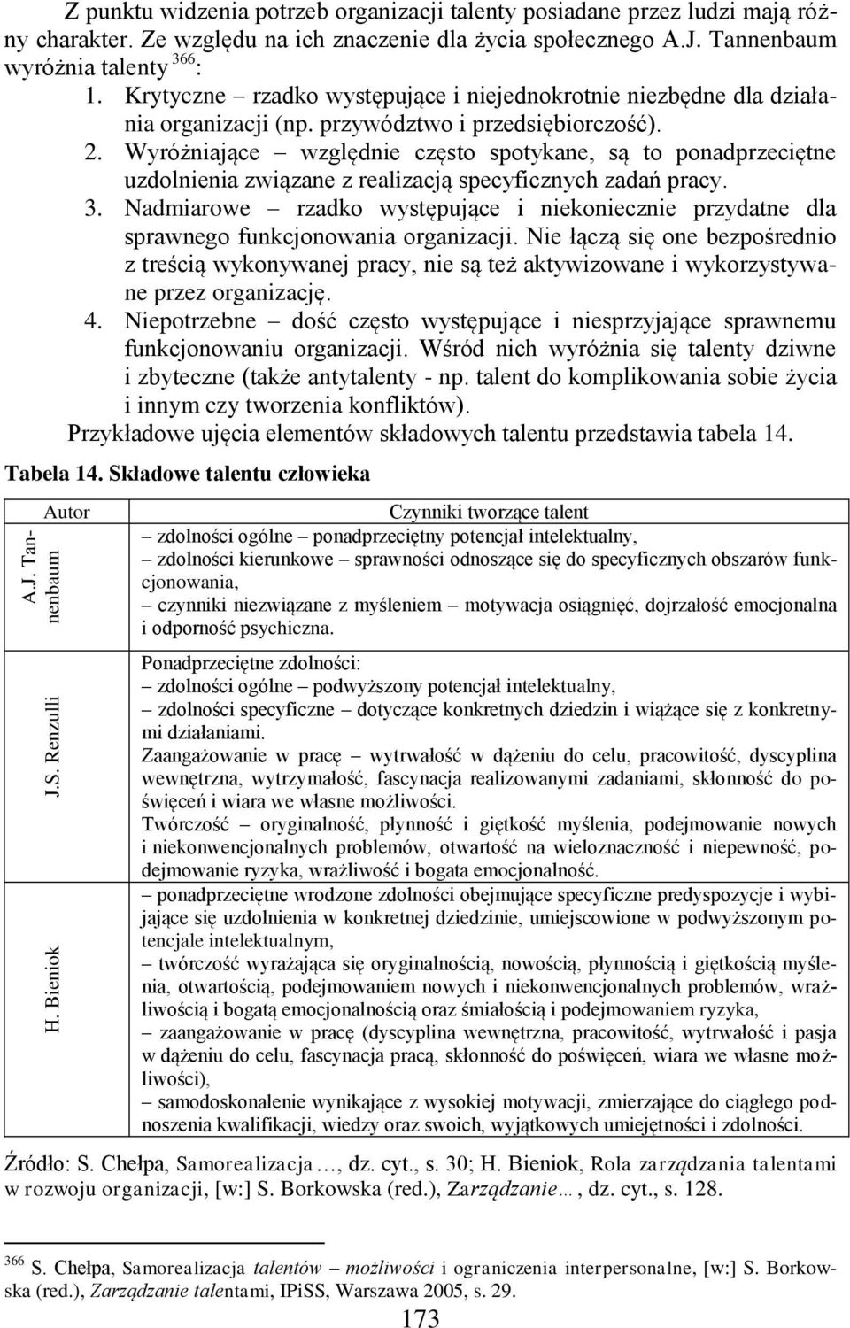 Wyróżniające względnie często spotykane, są to ponadprzeciętne uzdolnienia związane z realizacją specyficznych zadań pracy. 3.