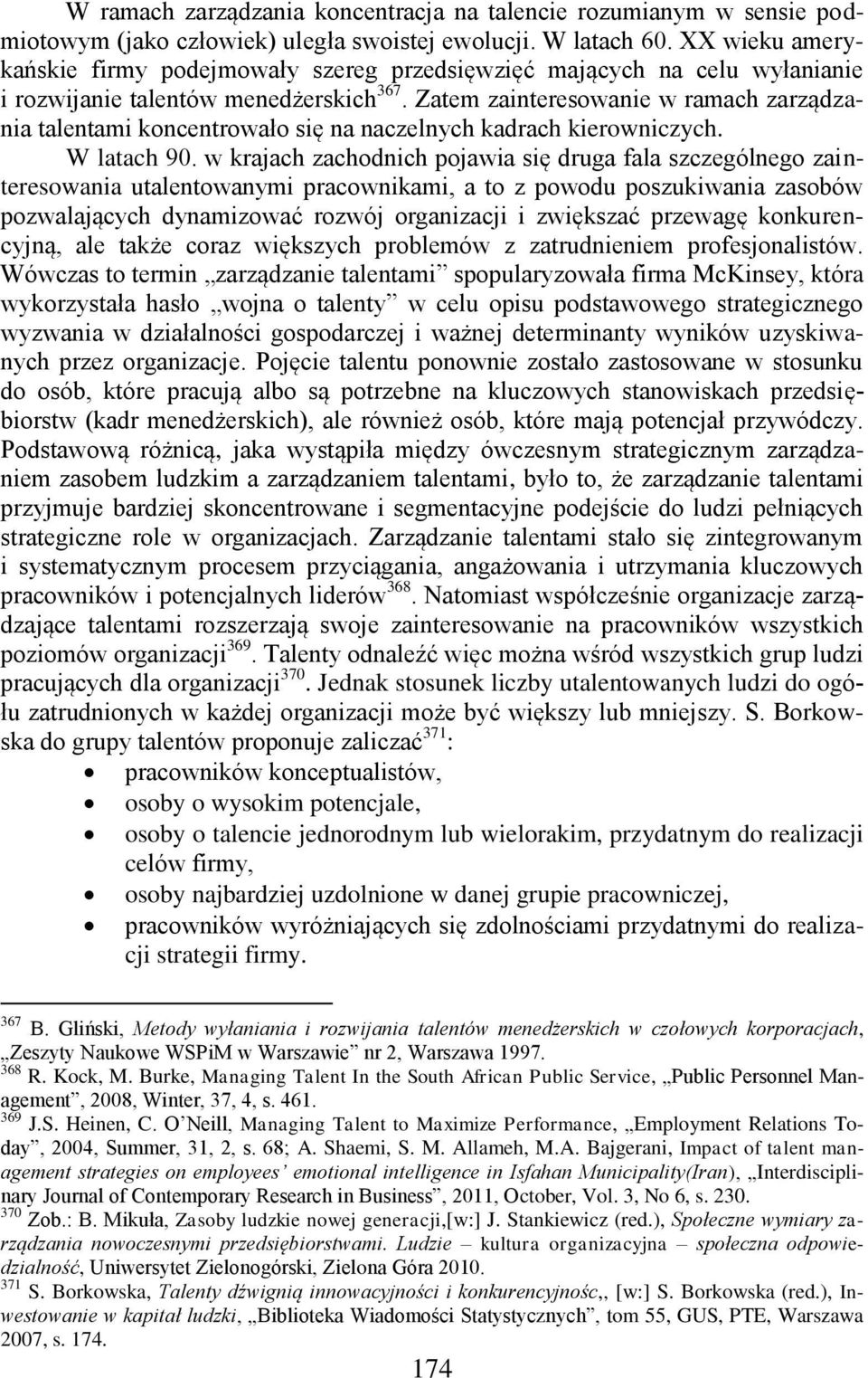 Zatem zainteresowanie w ramach zarządzania talentami koncentrowało się na naczelnych kadrach kierowniczych. W latach 90.