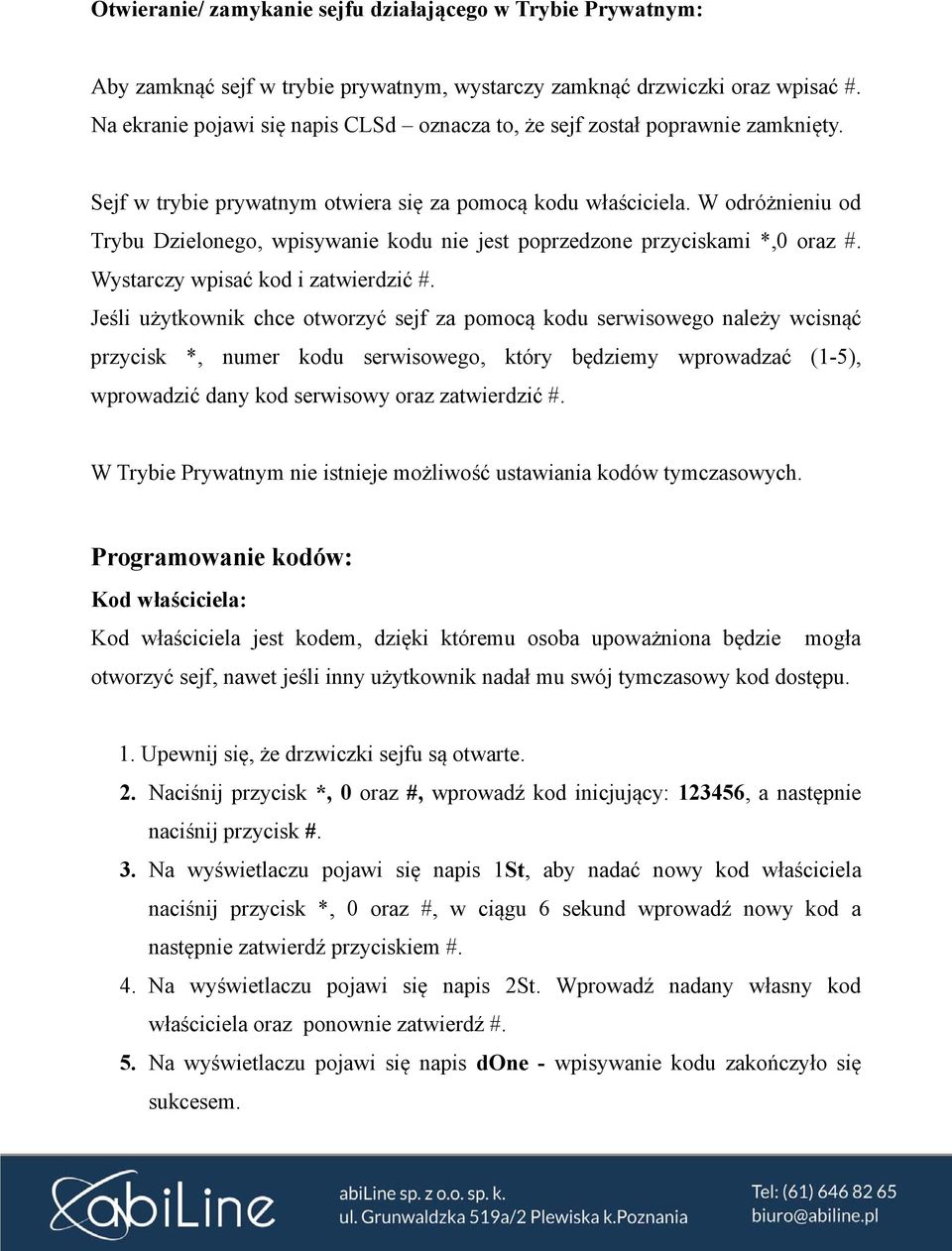 W odróżnieniu od Trybu Dzielonego, wpisywanie kodu nie jest poprzedzone przyciskami *,0 oraz #. Wystarczy wpisać kod i zatwierdzić #.