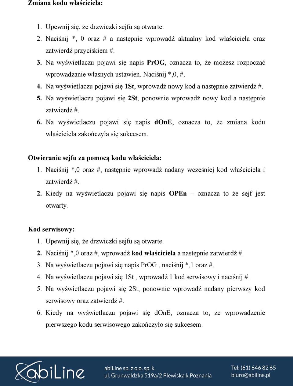 Na wyświetlaczu pojawi się 2St, ponownie wprowadź nowy kod a następnie zatwierdź #. 6. Na wyświetlaczu pojawi się napis done, oznacza to, że zmiana kodu właściciela zakończyła się sukcesem.