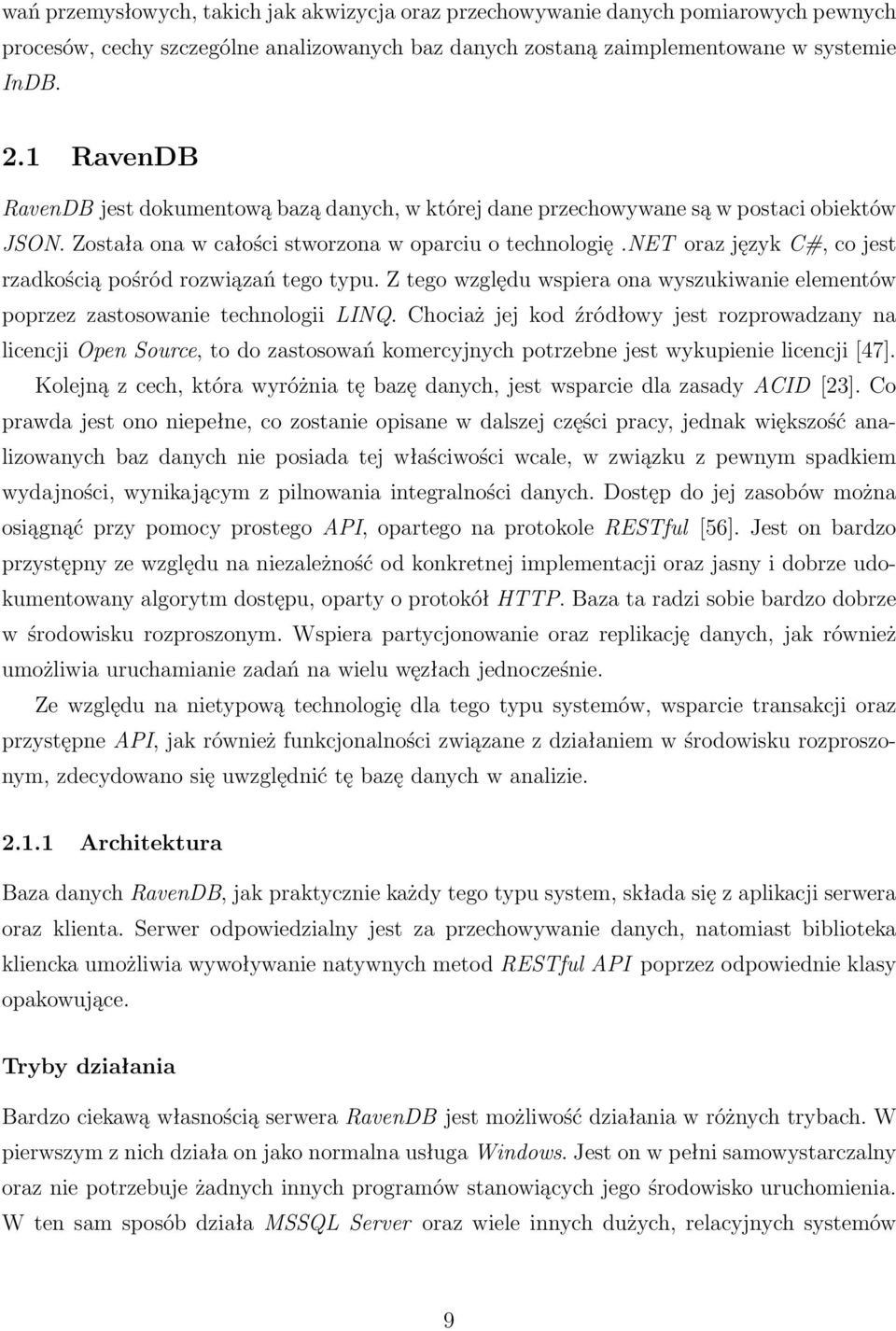 net oraz język C#, co jest rzadkością pośród rozwiązań tego typu. Z tego względu wspiera ona wyszukiwanie elementów poprzez zastosowanie technologii LINQ.