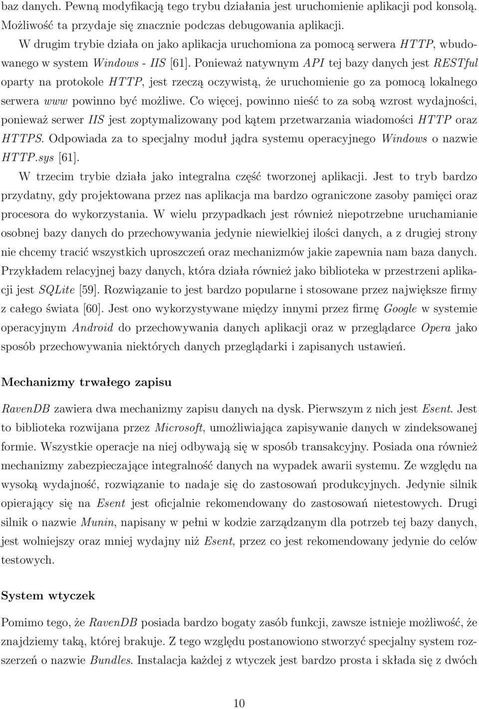 Ponieważ natywnym API tej bazy danych jest RESTful oparty na protokole HTTP, jest rzeczą oczywistą, że uruchomienie go za pomocą lokalnego serwera www powinno być możliwe.