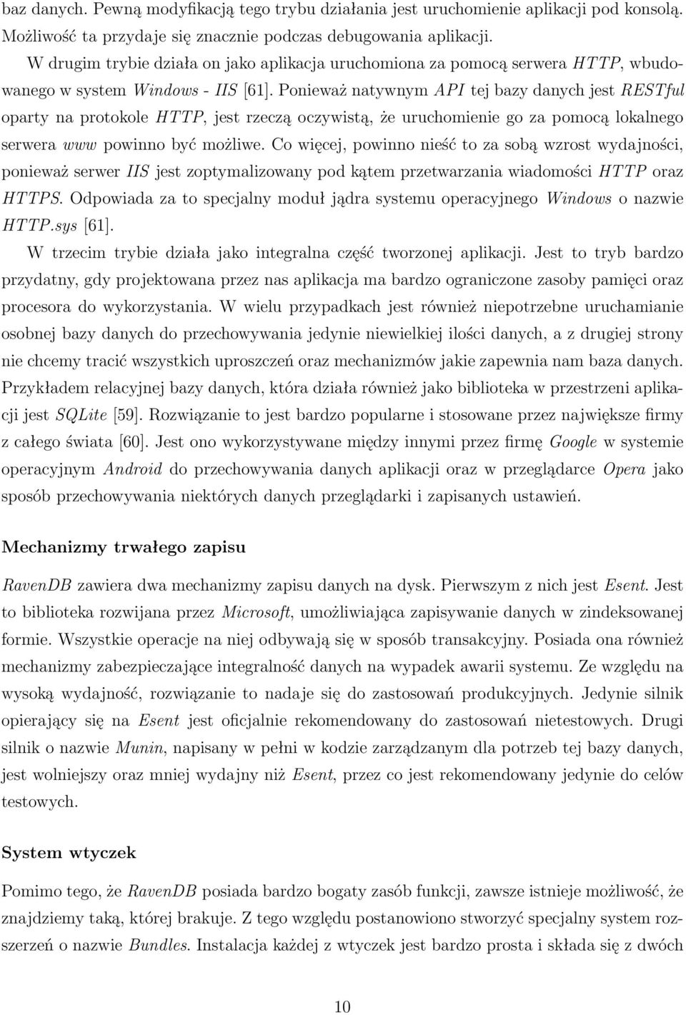 Ponieważ natywnym API tej bazy danych jest RESTful oparty na protokole HTTP, jest rzeczą oczywistą, że uruchomienie go za pomocą lokalnego serwera www powinno być możliwe.