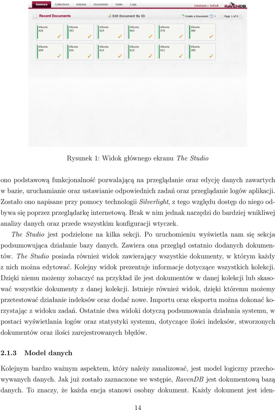 Brak w nim jednak narzędzi do bardziej wnikliwej analizy danych oraz przede wszystkim konfiguracji wtyczek. The Studio jest podzielone na kilka sekcji.