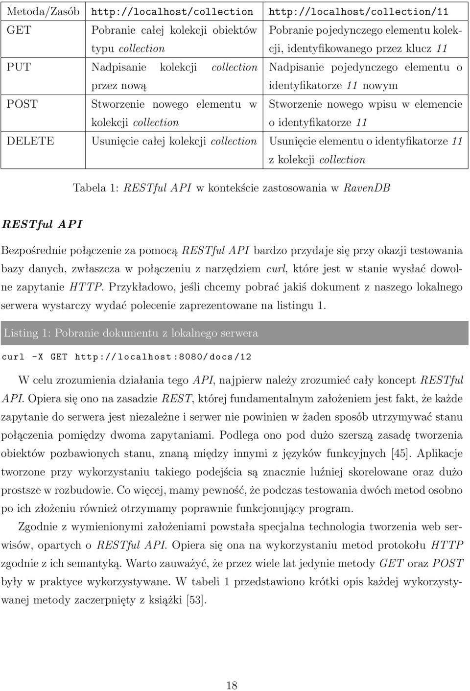 identyfikatorze 11 DELETE Usunięcie całej kolekcji collection Usunięcie elementu o identyfikatorze 11 z kolekcji collection Tabela 1: RESTful API w kontekście zastosowania w RavenDB RESTful API