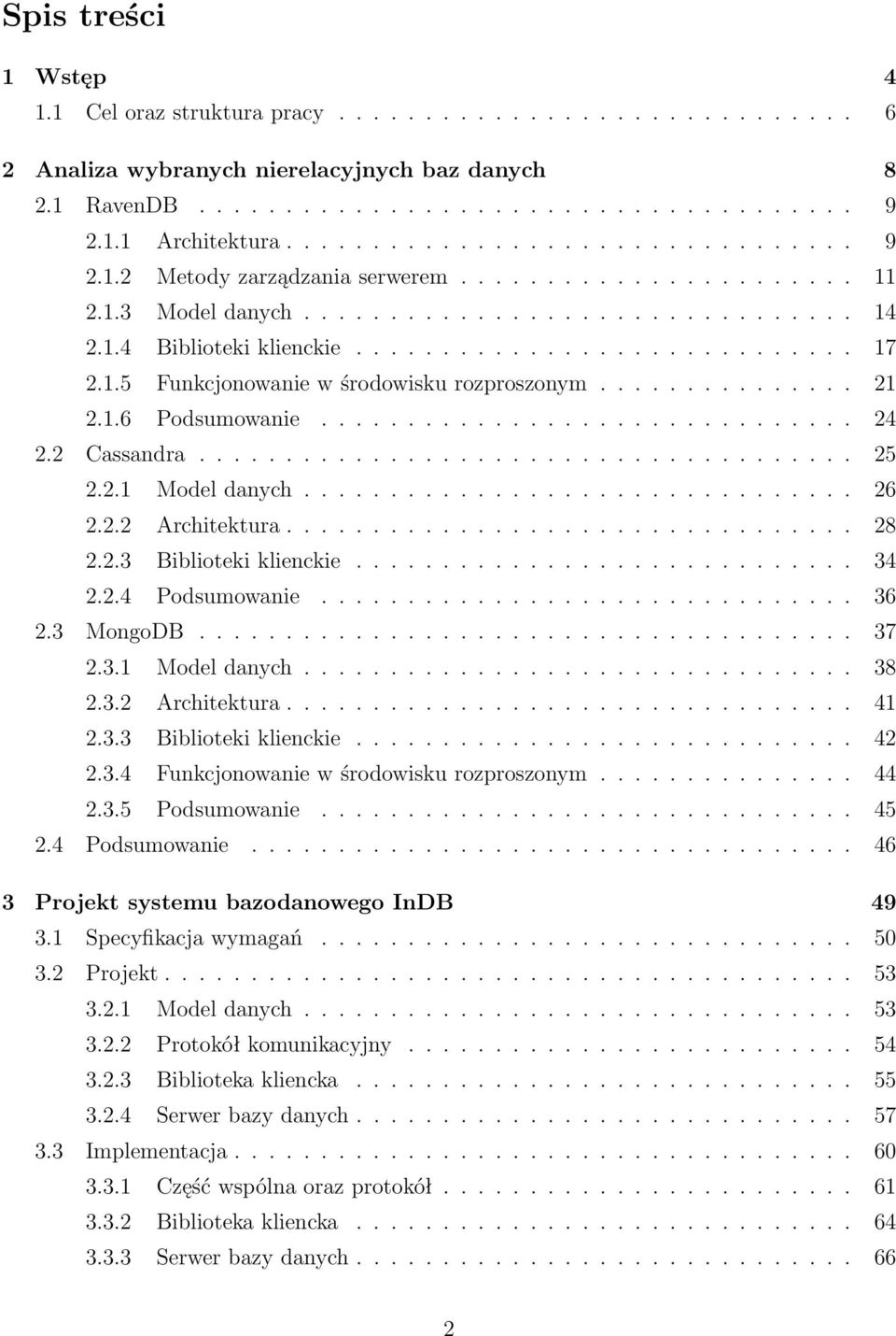 1.5 Funkcjonowanie w środowisku rozproszonym............... 21 2.1.6 Podsumowanie............................... 24 2.2 Cassandra...................................... 25 2.2.1 Model danych................................ 26 2.