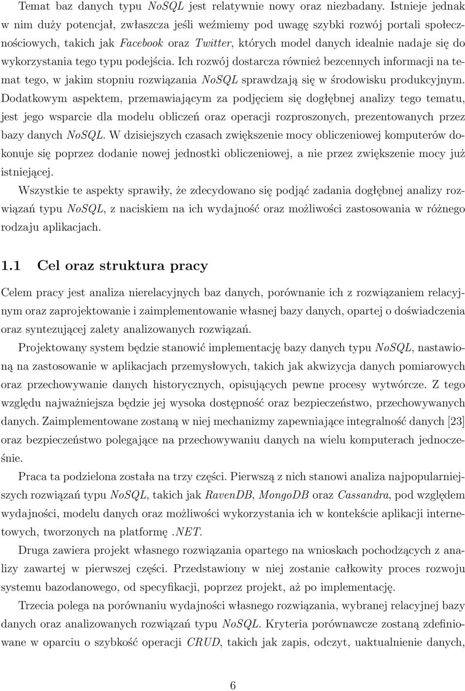 wykorzystania tego typu podejścia. Ich rozwój dostarcza również bezcennych informacji na temat tego, w jakim stopniu rozwiązania NoSQL sprawdzają się w środowisku produkcyjnym.