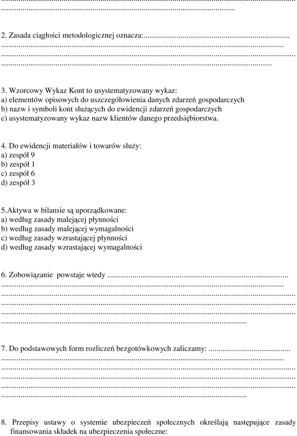 usystematyzowany wykaz nazw klientów danego przedsiębiorstwa. 4. Do ewidencji materiałów i towarów służy: a) zespół 9 b) zespół 1 c) zespół 6 d) zespół 3 5.