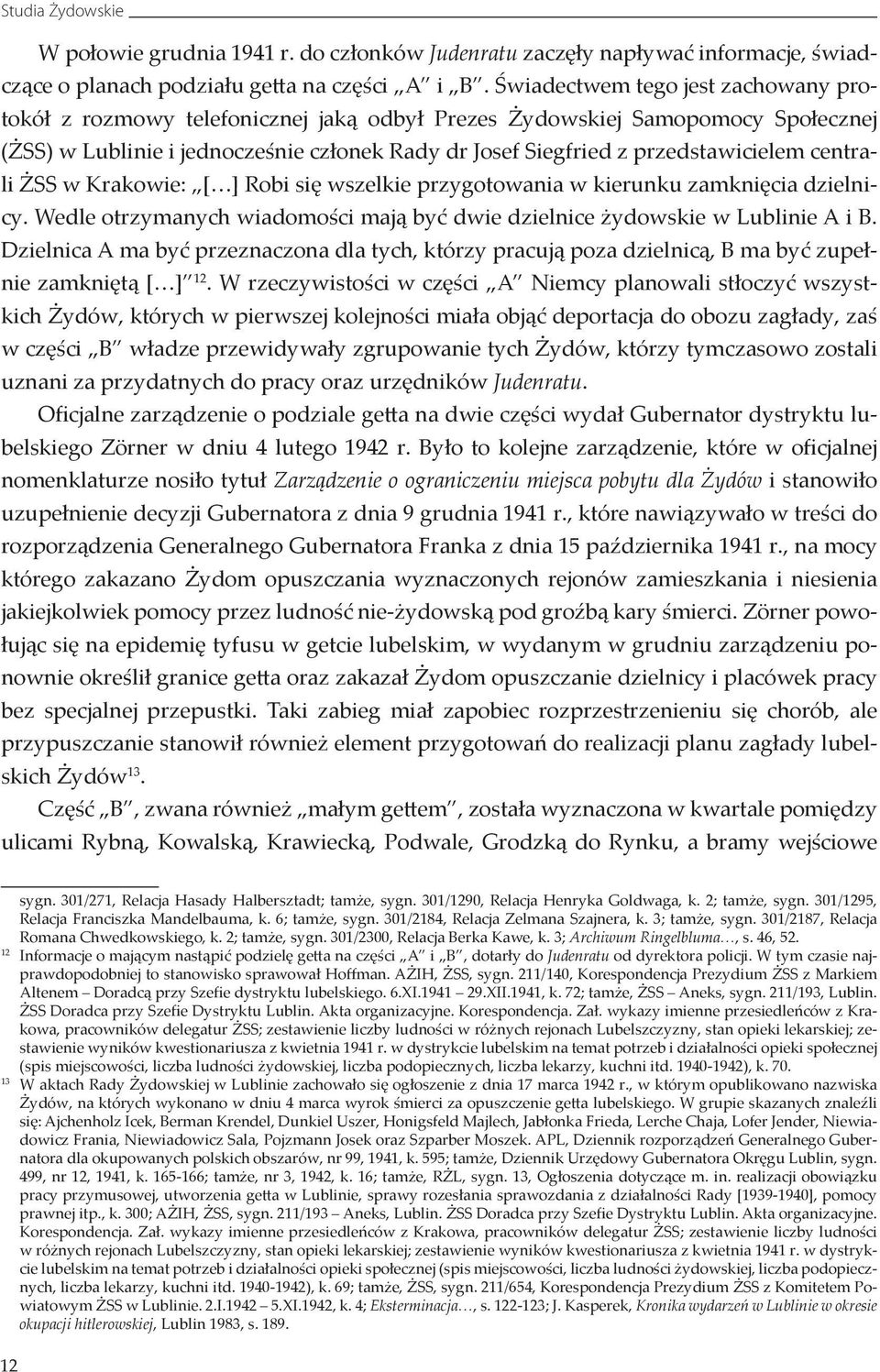 centrali ŻSS w Krakowie: [ ] Robi się wszelkie przygotowania w kierunku zamknięcia dzielnicy. Wedle otrzymanych wiadomości mają być dwie dzielnice żydowskie w Lublinie A i B.