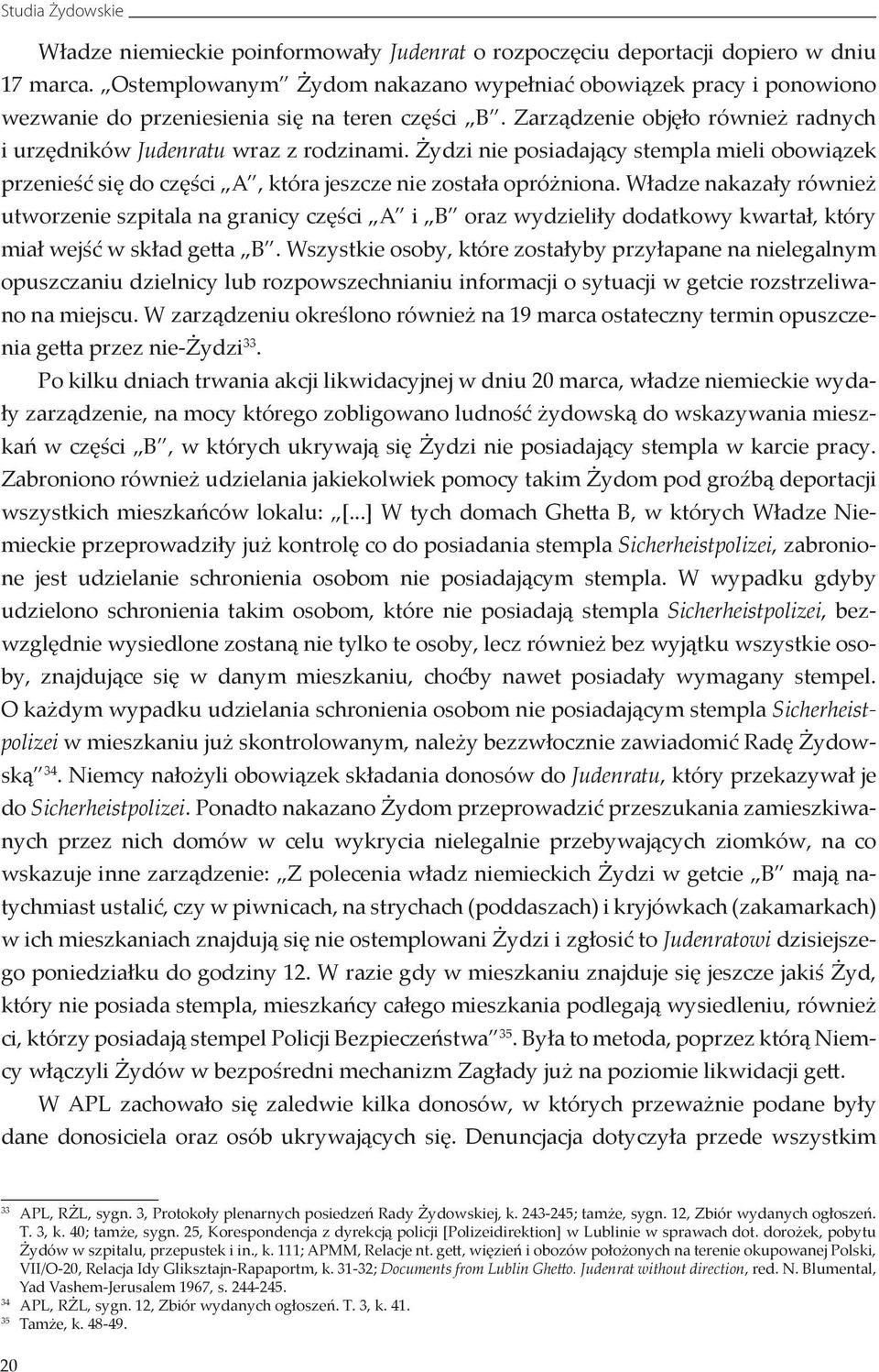 Żydzi nie posiadający stempla mieli obowiązek przenieść się do części A, która jeszcze nie została opróżniona.