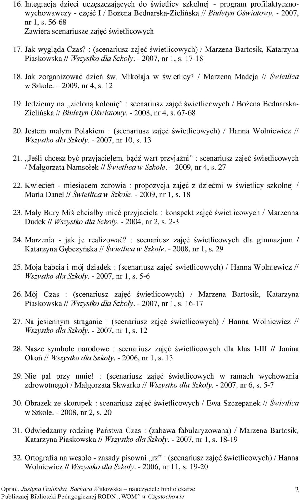 Jak zorganizować dzień św. Mikołaja w świetlicy? / Marzena Madeja // Świetlica w Szkole. 2009, nr 4, s. 12 19.