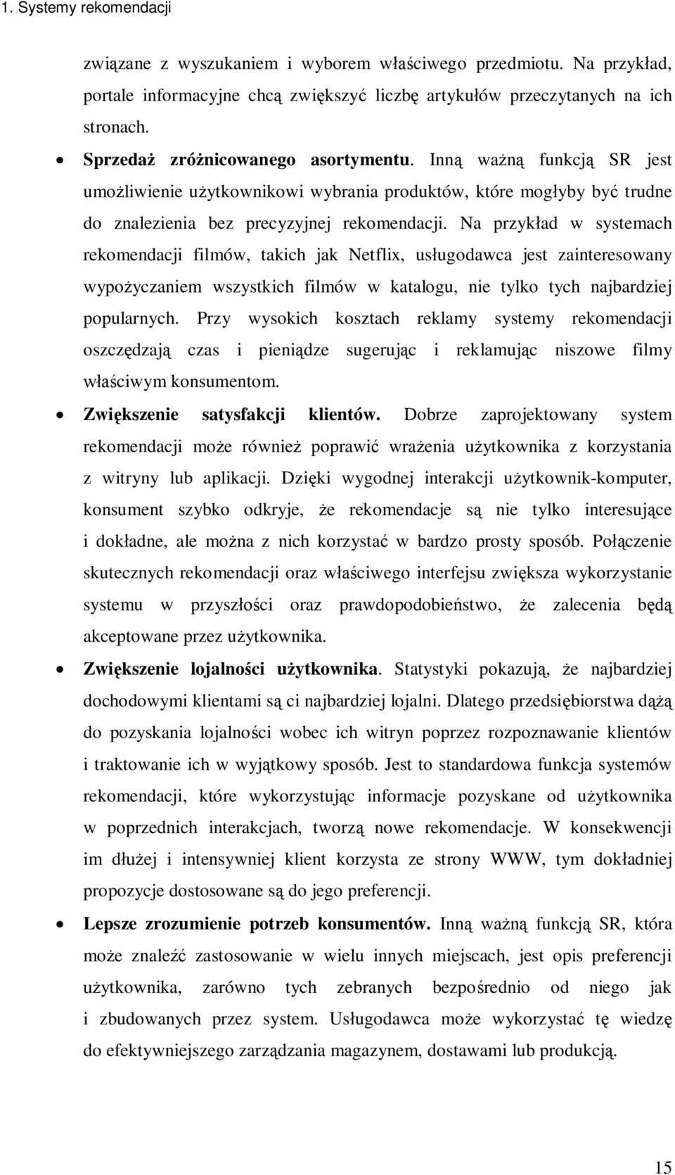 Na przyk ad w systemach rekomendacji filmów, takich jak Netflix, us ugodawca jest zainteresowany wypo yczaniem wszystkich filmów w katalogu, nie tylko tych najbardziej popularnych.