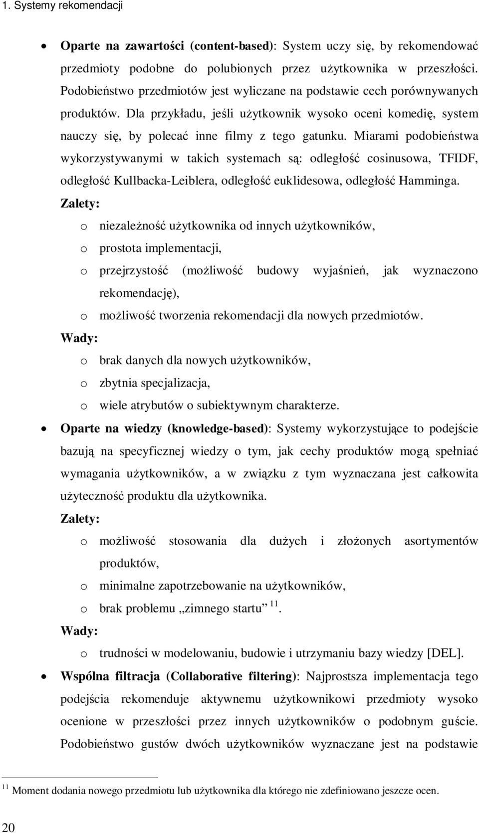 Miarami podobie stwa wykorzystywanymi w takich systemach s : odleg cosinusowa, TFIDF, odleg Kullbacka-Leiblera, odleg euklidesowa, odleg Hamminga.