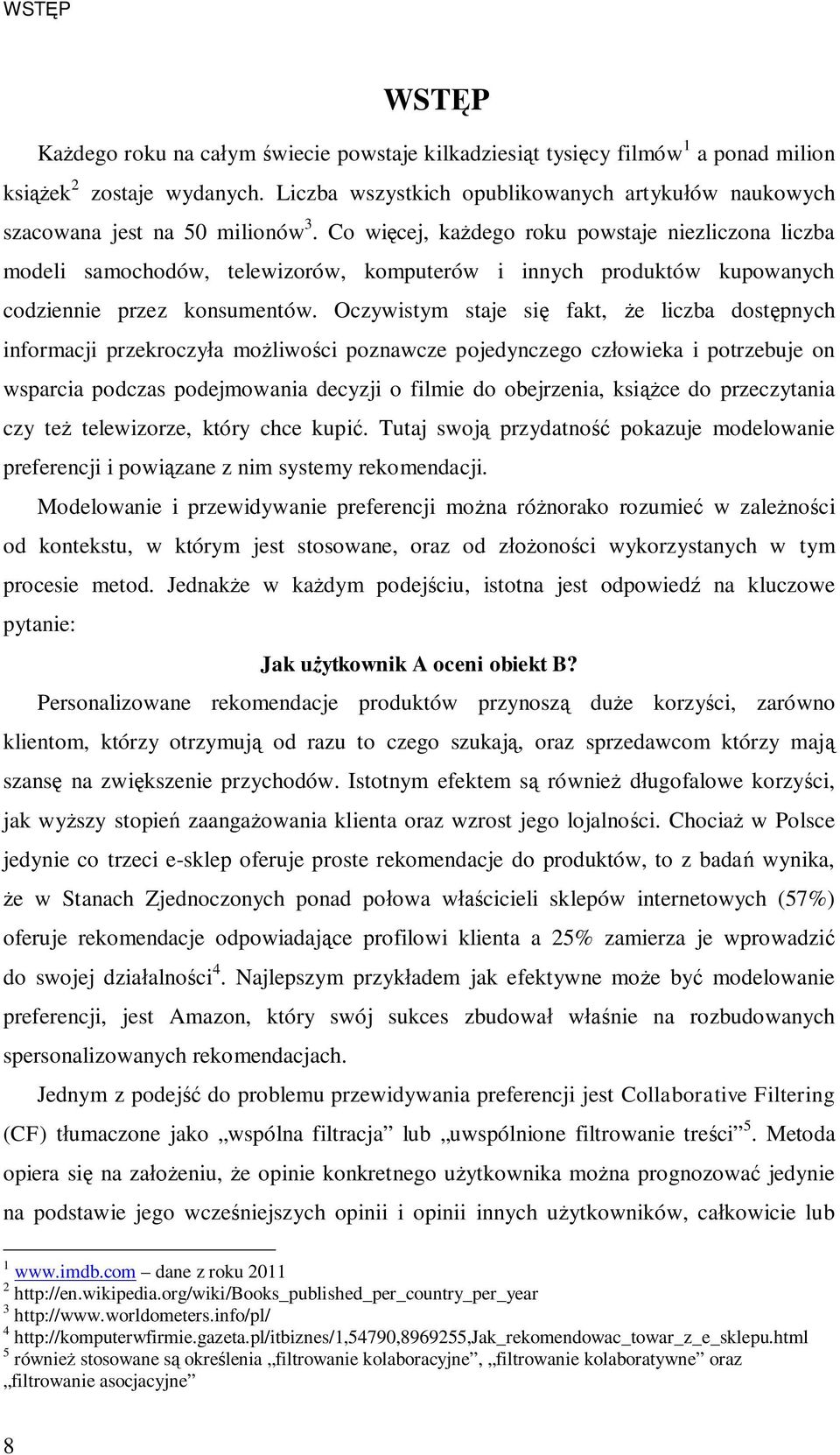 Co wi cej, ka dego roku powstaje niezliczona liczba modeli samochodów, telewizorów, komputerów i innych produktów kupowanych codziennie przez konsumentów.