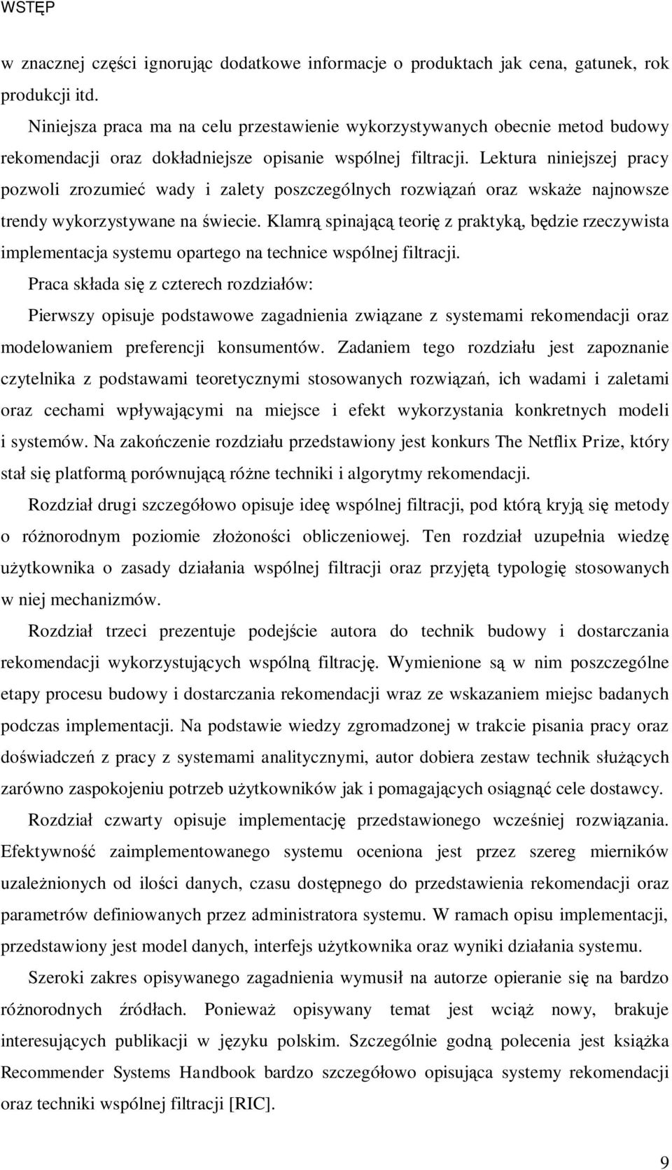 Lektura niniejszej pracy pozwoli zrozumie wady i zalety poszczególnych rozwi za oraz wska e najnowsze trendy wykorzystywane na wiecie.