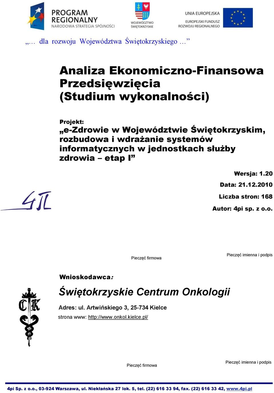 2010 Liczba stron: 168 Autor: 4pi sp. z o.o. Pieczęć firmowa Pieczęć imienna i podpis Wnioskodawca: Świętokrzyskie Centrum Onkologii Adres: ul.