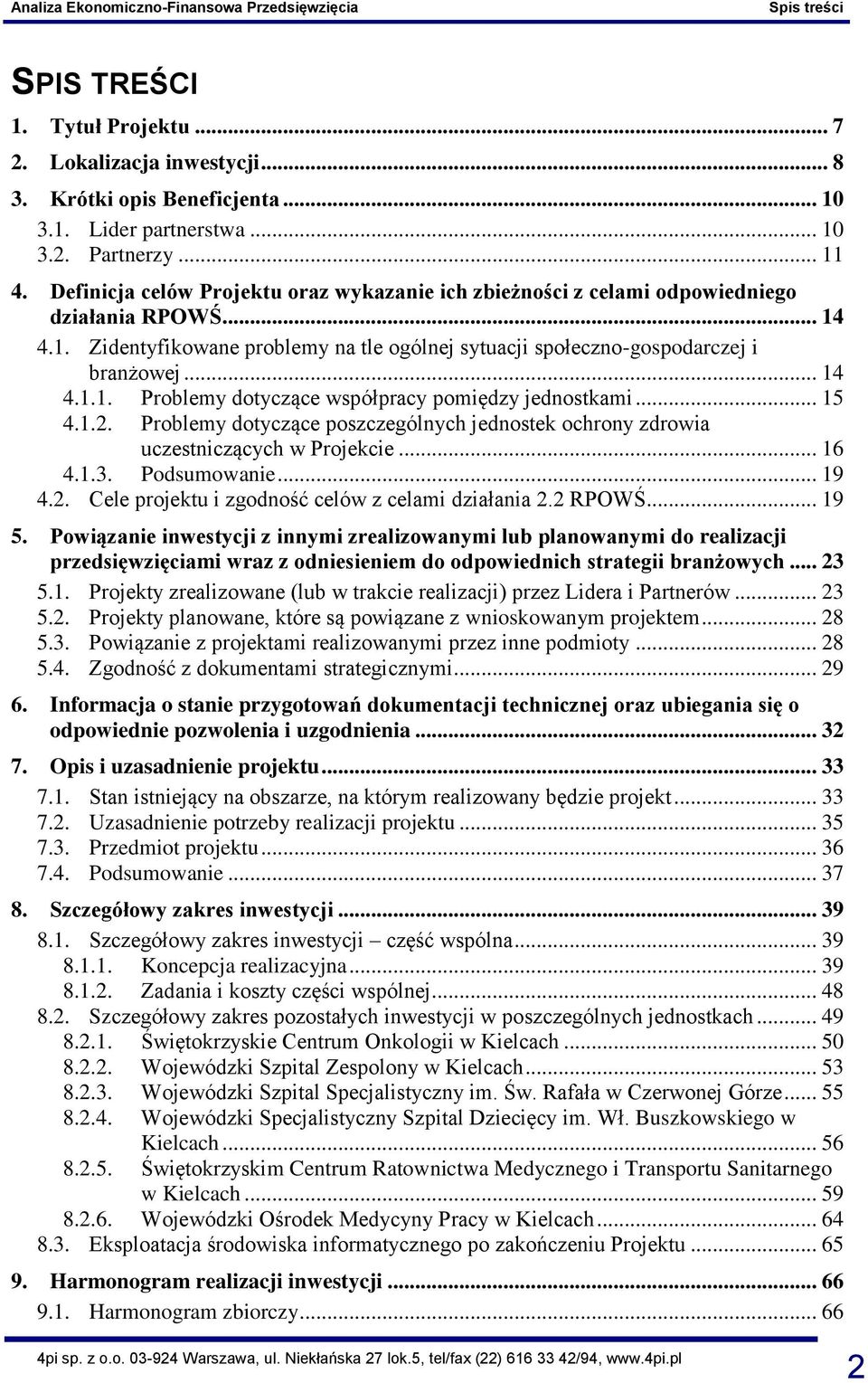 .. 15 4.1.2. Problemy dotyczące poszczególnych jednostek ochrony zdrowia uczestniczących w Projekcie... 16 4.1.3. Podsumowanie... 19 4.2. Cele projektu i zgodność celów z celami działania 2.2 RPOWŚ.