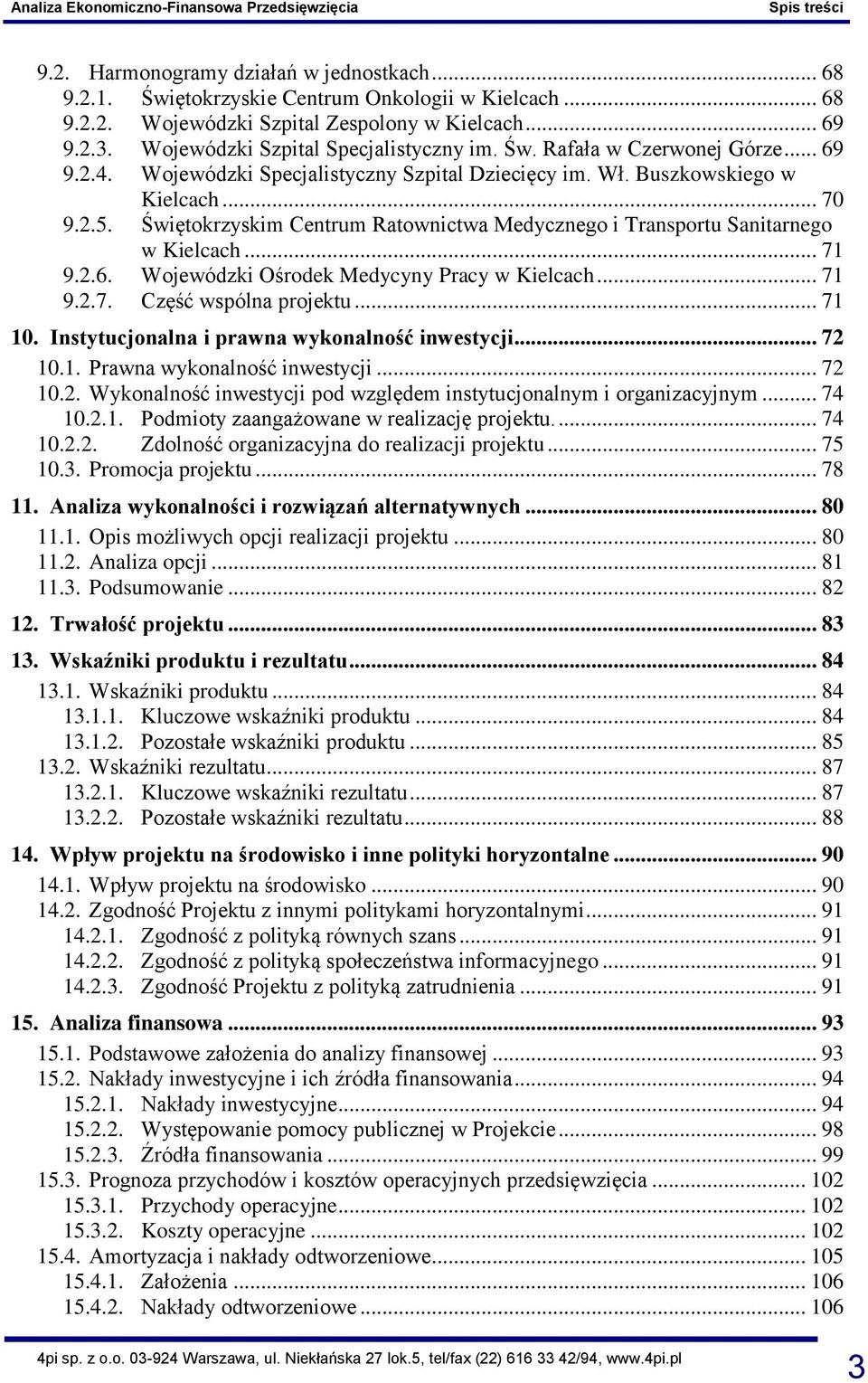 Świętokrzyskim Centrum Ratownictwa Medycznego i Transportu Sanitarnego w Kielcach... 71 9.2.6. Wojewódzki Ośrodek Medycyny Pracy w Kielcach... 71 9.2.7. Część wspólna projektu... 71 10.