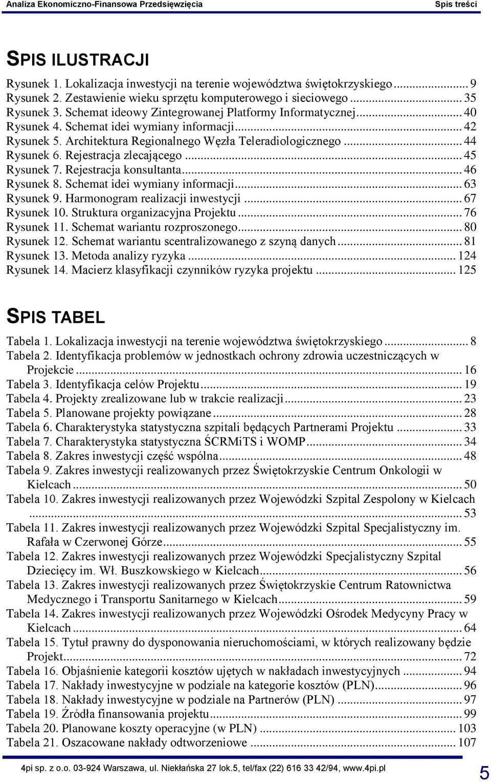 Rejestracja zlecającego... 45 Rysunek 7. Rejestracja konsultanta... 46 Rysunek 8. Schemat idei wymiany informacji... 63 Rysunek 9. Harmonogram realizacji inwestycji... 67 Rysunek 10.