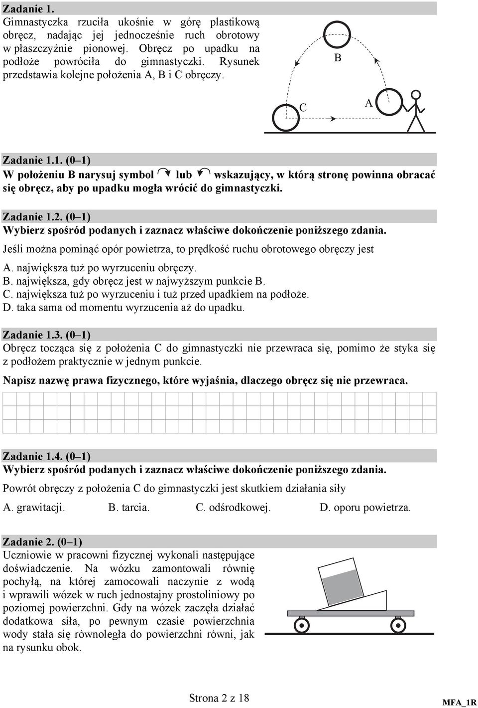 1. (0 1) W położeniu B narysuj symbol lub wskazujący, w którą stronę powinna obracać się obręcz, aby po upadku mogła wrócić do gimnastyczki. Zadanie 1.2.
