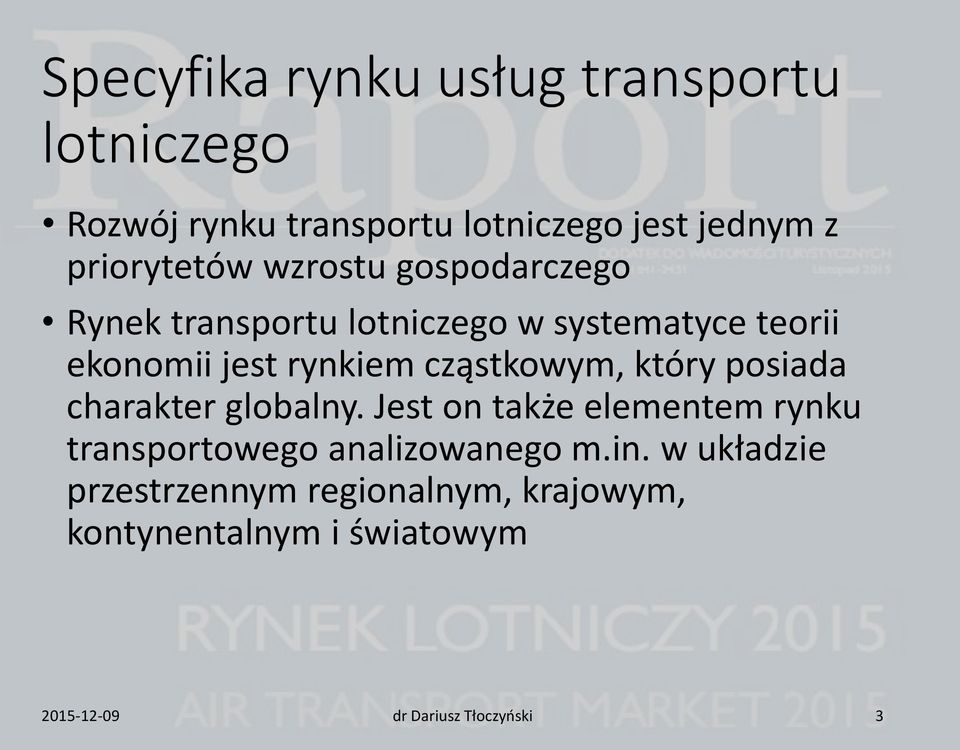 który posiada charakter globalny. Jest on także elementem rynku transportowego analizowanego m.in.