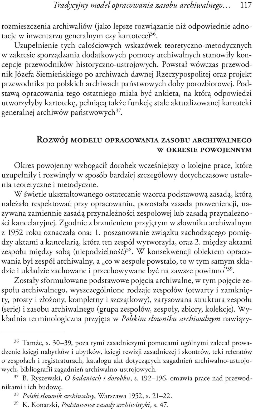 Powstał wówczas przewodnik Józefa Siemieńskiego po archiwach dawnej Rzeczypospolitej oraz projekt przewodnika po polskich archiwach państwowych doby porozbiorowej.